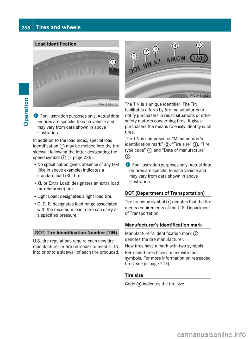 MERCEDES-BENZ GLK350 4MATIC 2010 X204 Owners Manual Load identification
iFor illustration purposes only. Actual data
on tires are specific to each vehicle and
may vary from data shown in above
illustration.
In addition to the load index, special load
i