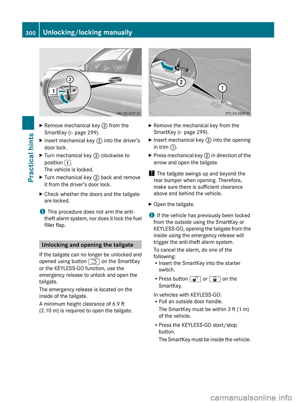 MERCEDES-BENZ GLK350 4MATIC 2010 X204 Owners Manual XRemove mechanical key ; from the
SmartKey (Y page 299).
XInsert mechanical key ; into the driver’s
door lock.
XTurn mechanical key ; clockwise to
position 1.
The vehicle is locked.
XTurn mechanical