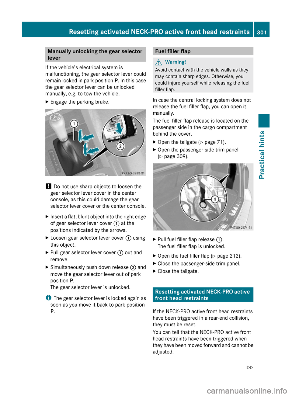 MERCEDES-BENZ GLK350 4MATIC 2010 X204 Owners Manual Manually unlocking the gear selector 
lever
If the vehicle’s electrical system is
malfunctioning, the gear selector lever could
remain locked in park position P. In this case
the gear selector lever