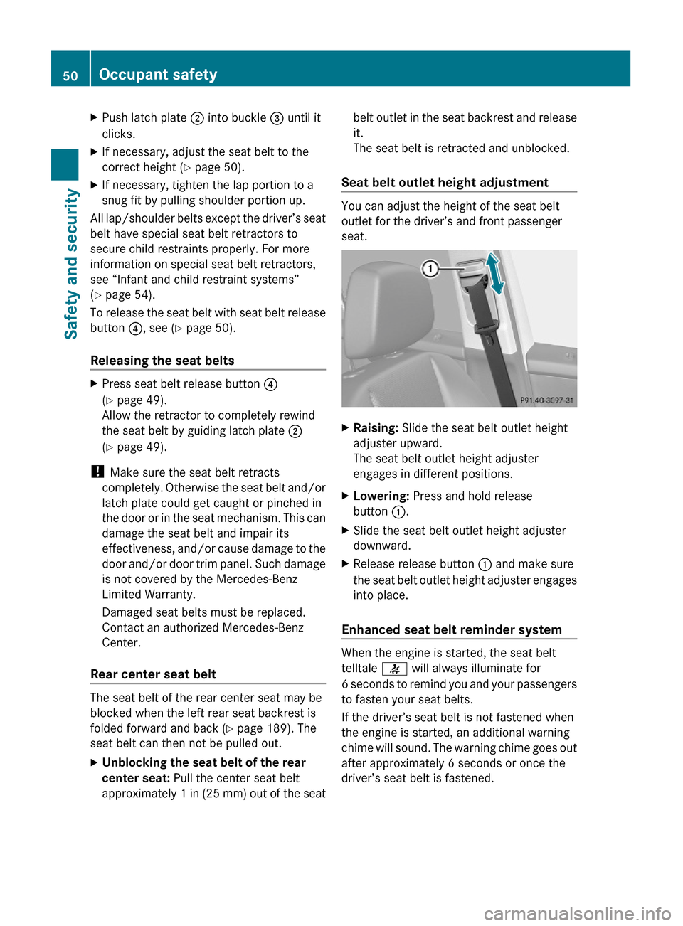 MERCEDES-BENZ GLK350 4MATIC 2010 X204 Owners Manual XPush latch plate ; into buckle = until it
clicks.
XIf necessary, adjust the seat belt to the
correct height (Y page 50).
XIf necessary, tighten the lap portion to a
snug fit by pulling shoulder porti