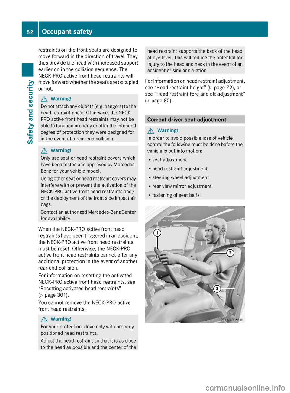 MERCEDES-BENZ GLK350 4MATIC 2010 X204 Owners Manual restraints on the front seats are designed to
move forward in the direction of travel. They
thus provide the head with increased support
earlier on in the collision sequence. The
NECK-PRO active front