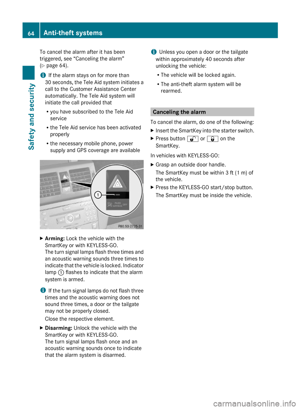 MERCEDES-BENZ GLK350 4MATIC 2010 X204 Owners Manual To cancel the alarm after it has been
triggered, see “Canceling the alarm”
(Y page 64).
iIf the alarm stays on for more than
30 seconds, the Tele Aid system initiates a
call to the Customer Assist