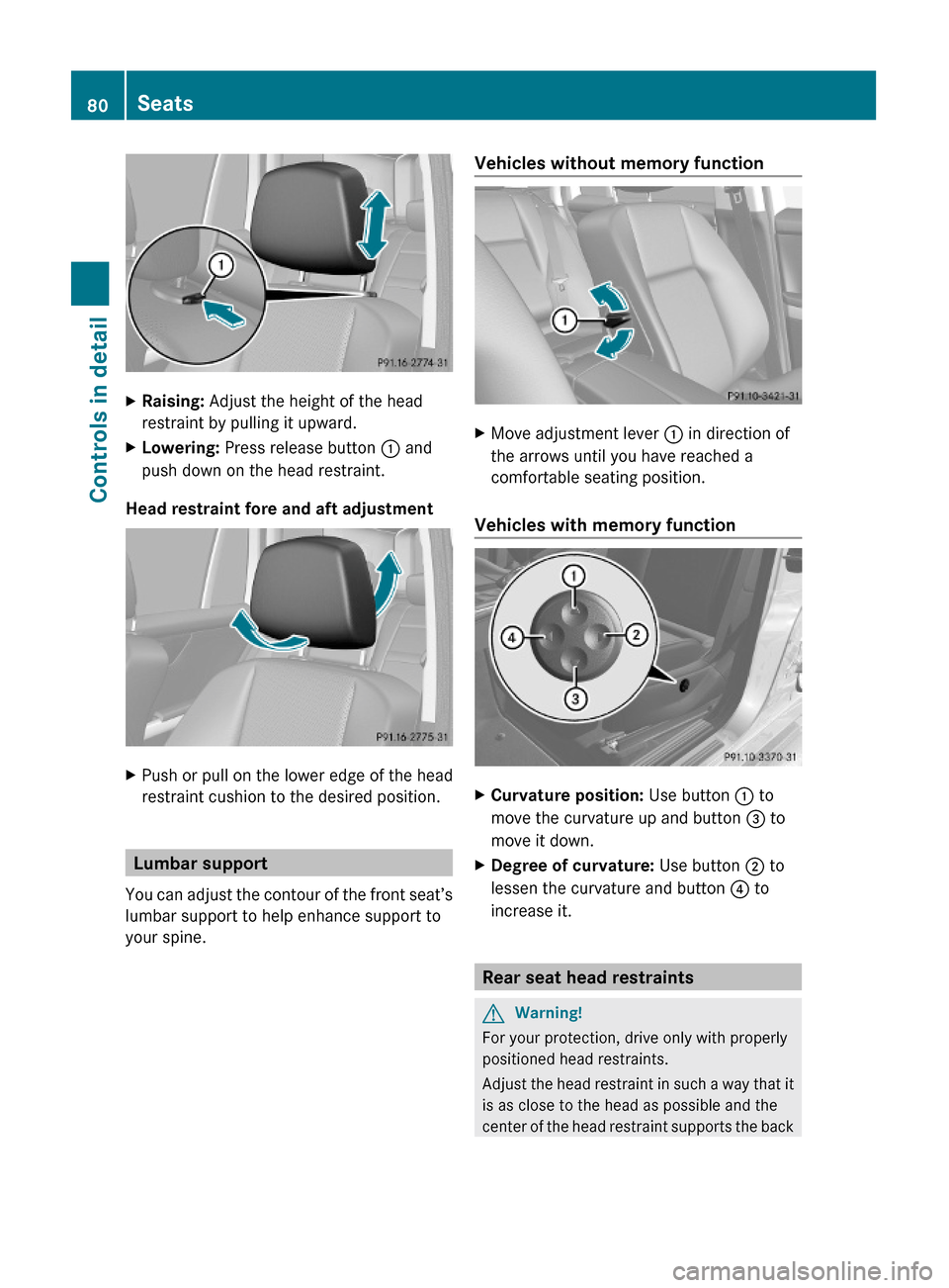MERCEDES-BENZ GLK350 4MATIC 2010 X204 Owners Manual XRaising: Adjust the height of the head
restraint by pulling it upward.
XLowering: Press release button : and
push down on the head restraint.
Head restraint fore and aft adjustment 
XPush or pull on 