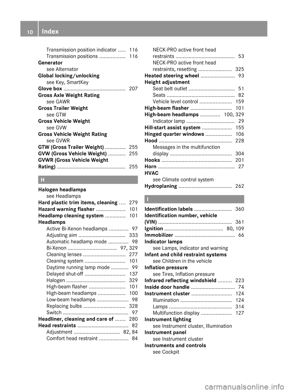 MERCEDES-BENZ GL550 2010 X164 Owners Manual Transmission position indicator .....116
Transmission positions ..................116
Generator
see Alternator
Global locking/unlocking
see Key, SmartKey MERCEDES-BENZ GL550 2010 X164 Owners Manual Transmission position indicator .....116
Transmission positions ..................116
Generator
see Alternator
Global locking/unlocking
see Key, SmartKey