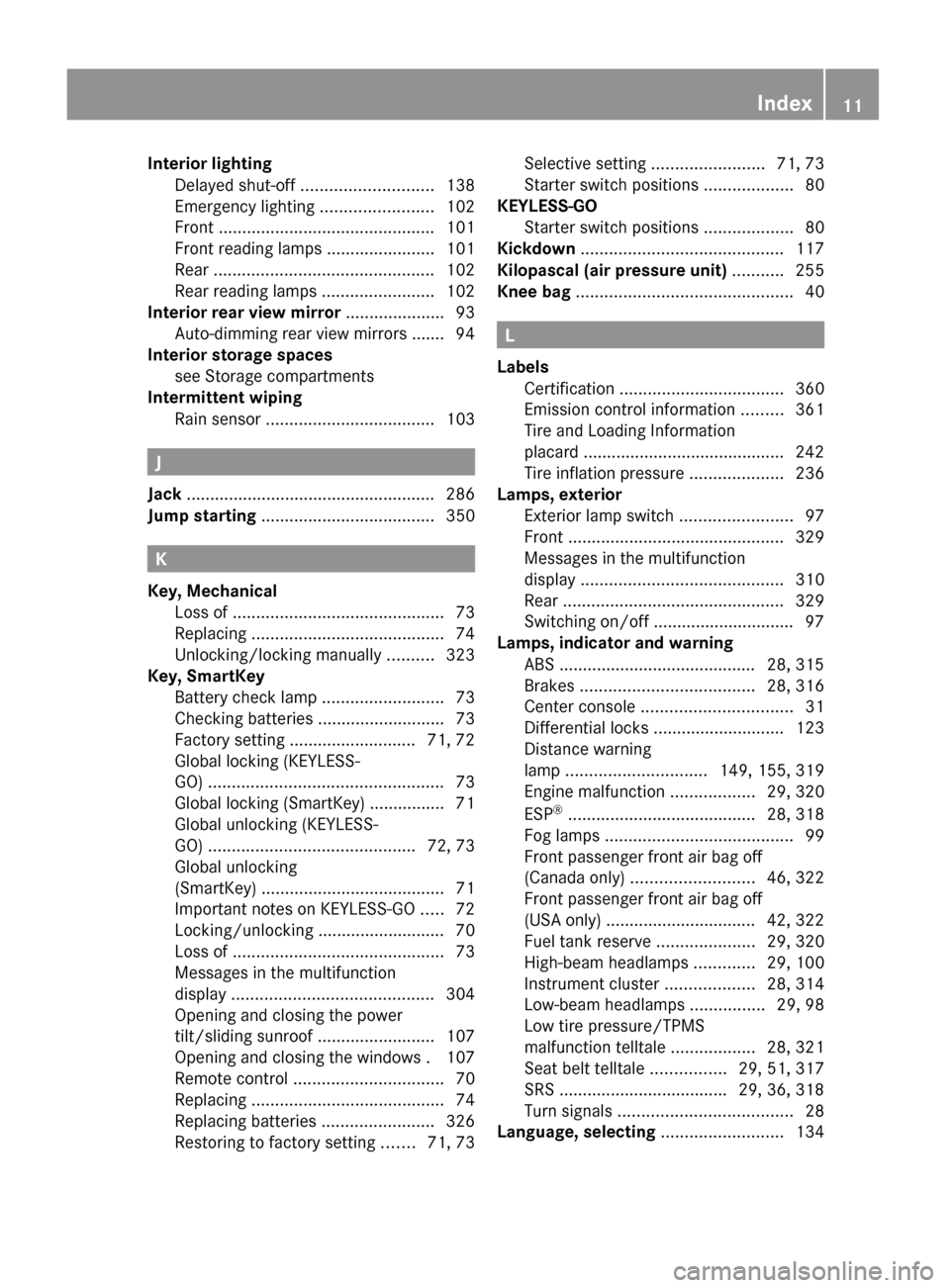 MERCEDES-BENZ GL550 2010 X164 Owners Manual Interior lighting
Delayed shut-off ............................ 138
Emergency lighting ........................102
Front .............................................. 101
Front reading lamps ... MERCEDES-BENZ GL550 2010 X164 Owners Manual Interior lighting
Delayed shut-off ............................ 138
Emergency lighting ........................102
Front .............................................. 101
Front reading lamps ...