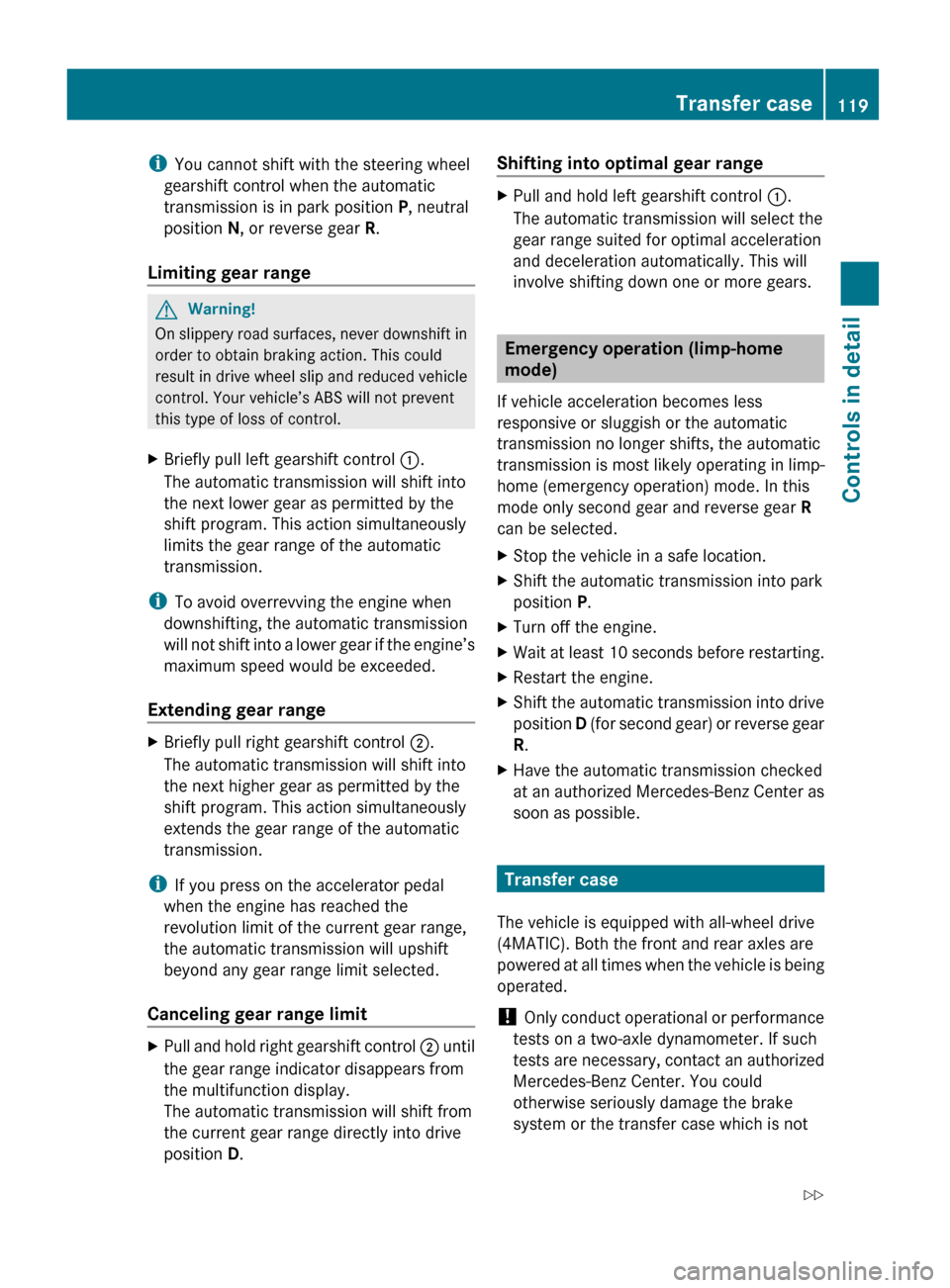 MERCEDES-BENZ GL550 2010 X164 Owners Manual iYou cannot shift with the steering wheel
gearshift control when the automatic
transmission is in park position P, neutral
position N, or reverse gear R.
Limiting gear range GWarning!
On slippery r MERCEDES-BENZ GL550 2010 X164 Owners Manual iYou cannot shift with the steering wheel
gearshift control when the automatic
transmission is in park position P, neutral
position N, or reverse gear R.
Limiting gear range GWarning!
On slippery r