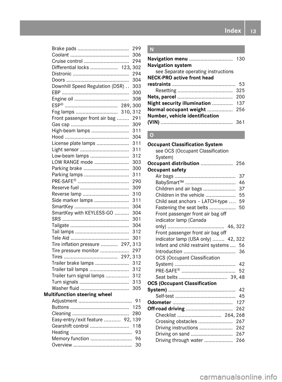 MERCEDES-BENZ GL550 2010 X164 Owners Manual Brake pads ..................................... 299
Coolant .......................................... 306
Cruise control ................................ 294
Differential locks .................. MERCEDES-BENZ GL550 2010 X164 Owners Manual Brake pads ..................................... 299
Coolant .......................................... 306
Cruise control ................................ 294
Differential locks ..................