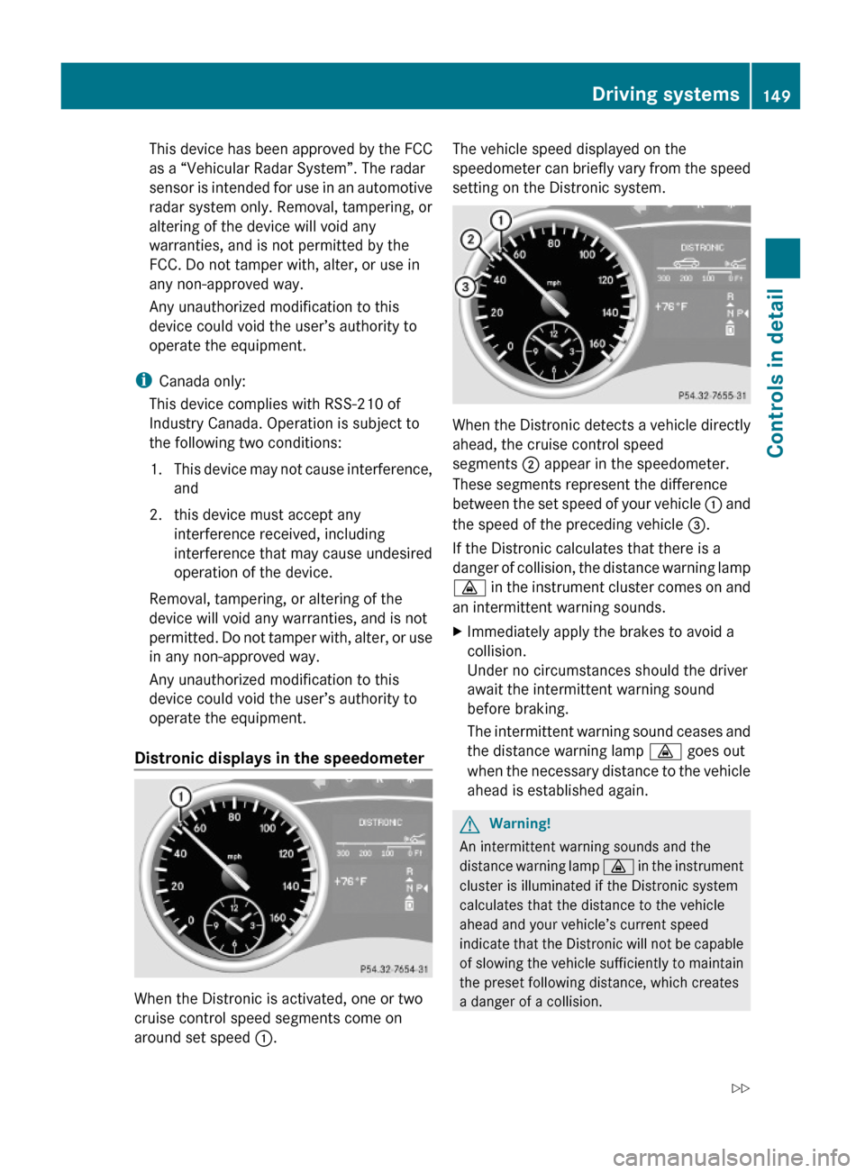 MERCEDES-BENZ GL550 2010 X164 Owners Manual This device has been approved by the FCC
as a “Vehicular Radar System”. The radar
sensor is intended for use in an automotive
radar system only. Removal, tampering, or
altering of the device will MERCEDES-BENZ GL550 2010 X164 Owners Manual This device has been approved by the FCC
as a “Vehicular Radar System”. The radar
sensor is intended for use in an automotive
radar system only. Removal, tampering, or
altering of the device will