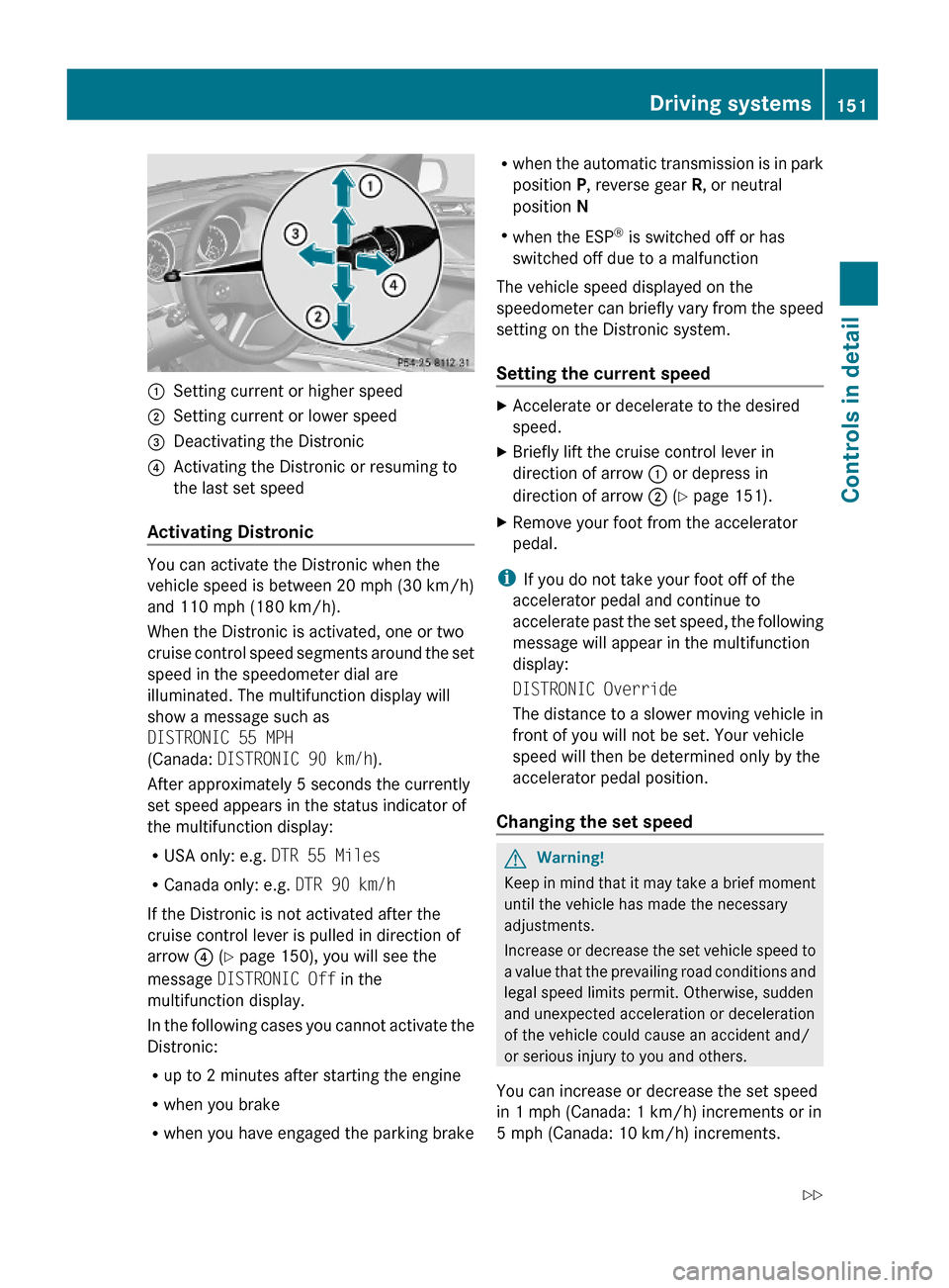 MERCEDES-BENZ GL550 2010 X164 Owners Manual :Setting current or higher speed;Setting current or lower speed=Deactivating the Distronic?Activating the Distronic or resuming to
the last set speed
Activating Distronic
You can activate the Distroni MERCEDES-BENZ GL550 2010 X164 Owners Manual :Setting current or higher speed;Setting current or lower speed=Deactivating the Distronic?Activating the Distronic or resuming to
the last set speed
Activating Distronic
You can activate the Distroni