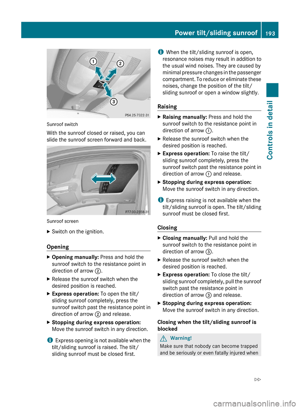 MERCEDES-BENZ GL550 2010 X164 Owners Manual Sunroof switch
With the sunroof closed or raised, you can
slide the sunroof screen forward and back.
Sunroof screen
XSwitch on the ignition.
Opening
XOpening manually: Press and hold the
sunroof switc MERCEDES-BENZ GL550 2010 X164 Owners Manual Sunroof switch
With the sunroof closed or raised, you can
slide the sunroof screen forward and back.
Sunroof screen
XSwitch on the ignition.
Opening
XOpening manually: Press and hold the
sunroof switc