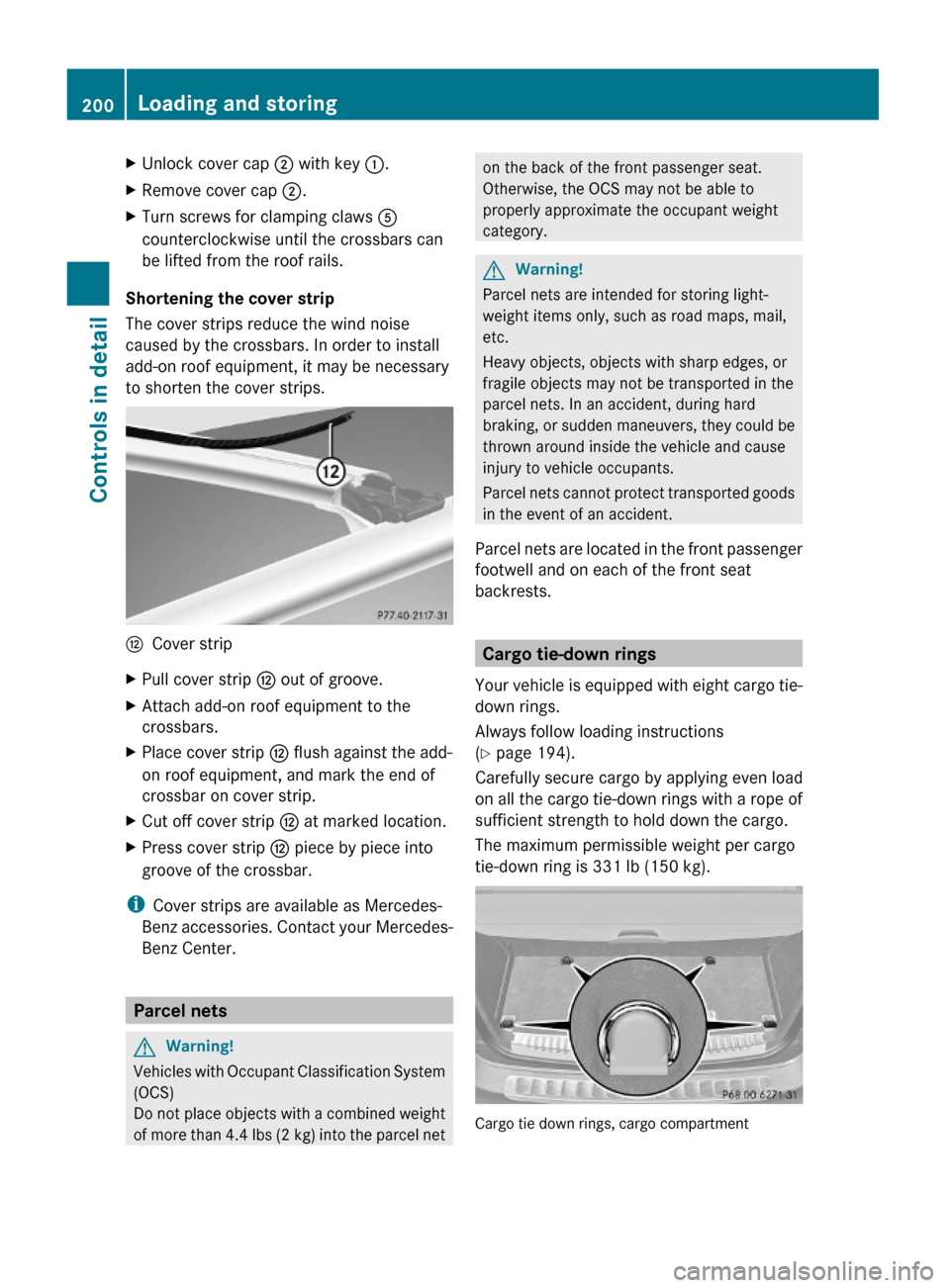 MERCEDES-BENZ GL550 2010 X164 Owners Manual XUnlock cover cap ; with key :.XRemove cover cap ;.XTurn screws for clamping claws A
counterclockwise until the crossbars can
be lifted from the roof rails.
Shortening the cover strip
The cover strips MERCEDES-BENZ GL550 2010 X164 Owners Manual XUnlock cover cap ; with key :.XRemove cover cap ;.XTurn screws for clamping claws A
counterclockwise until the crossbars can
be lifted from the roof rails.
Shortening the cover strip
The cover strips