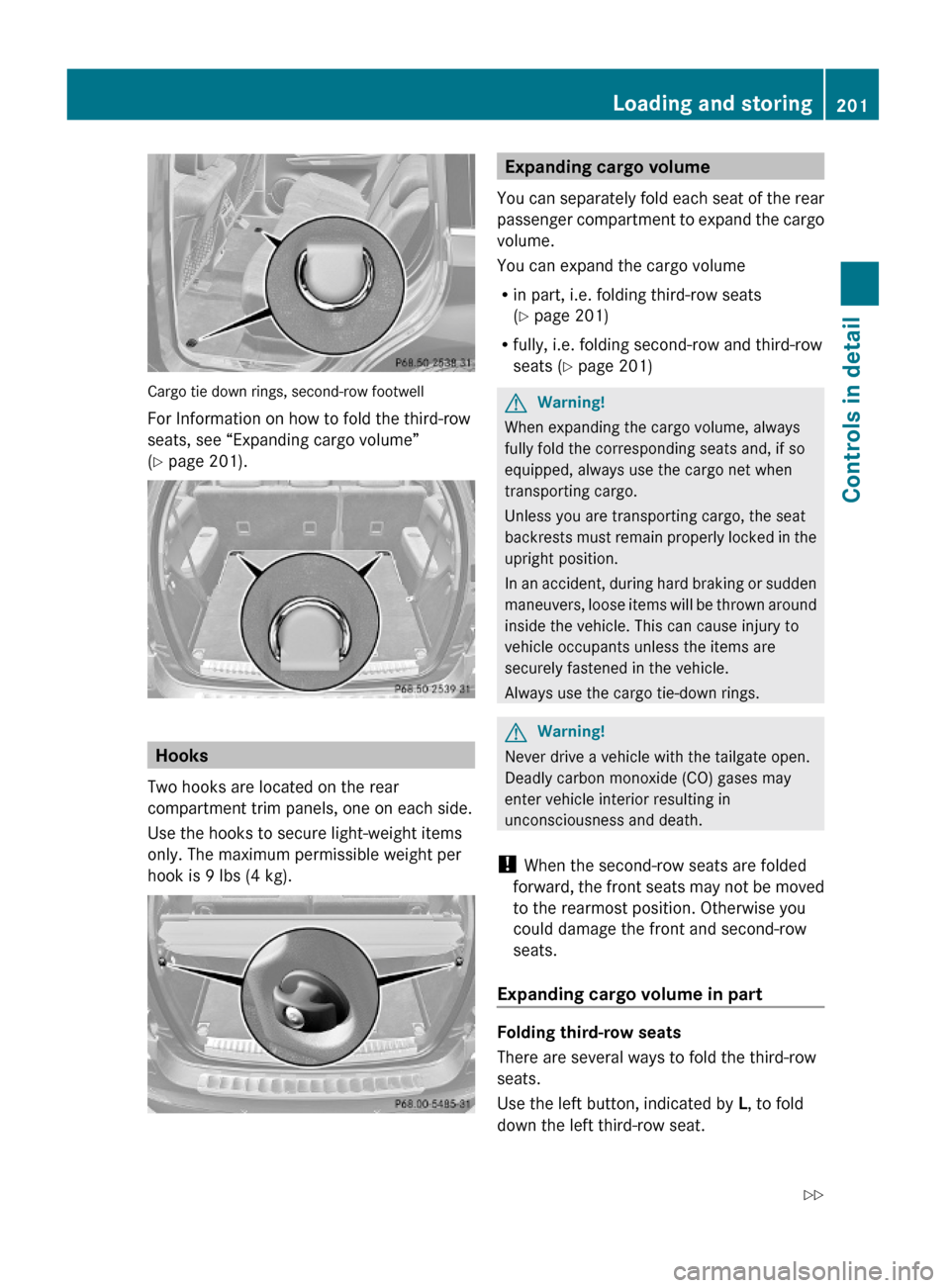 MERCEDES-BENZ GL550 2010 X164 Owners Manual Cargo tie down rings, second-row footwell
For Information on how to fold the third-row
seats, see “Expanding cargo volume”
(Y page 201).
Hooks
Two hooks are located on the rear
compartment trim pa MERCEDES-BENZ GL550 2010 X164 Owners Manual Cargo tie down rings, second-row footwell
For Information on how to fold the third-row
seats, see “Expanding cargo volume”
(Y page 201).
Hooks
Two hooks are located on the rear
compartment trim pa