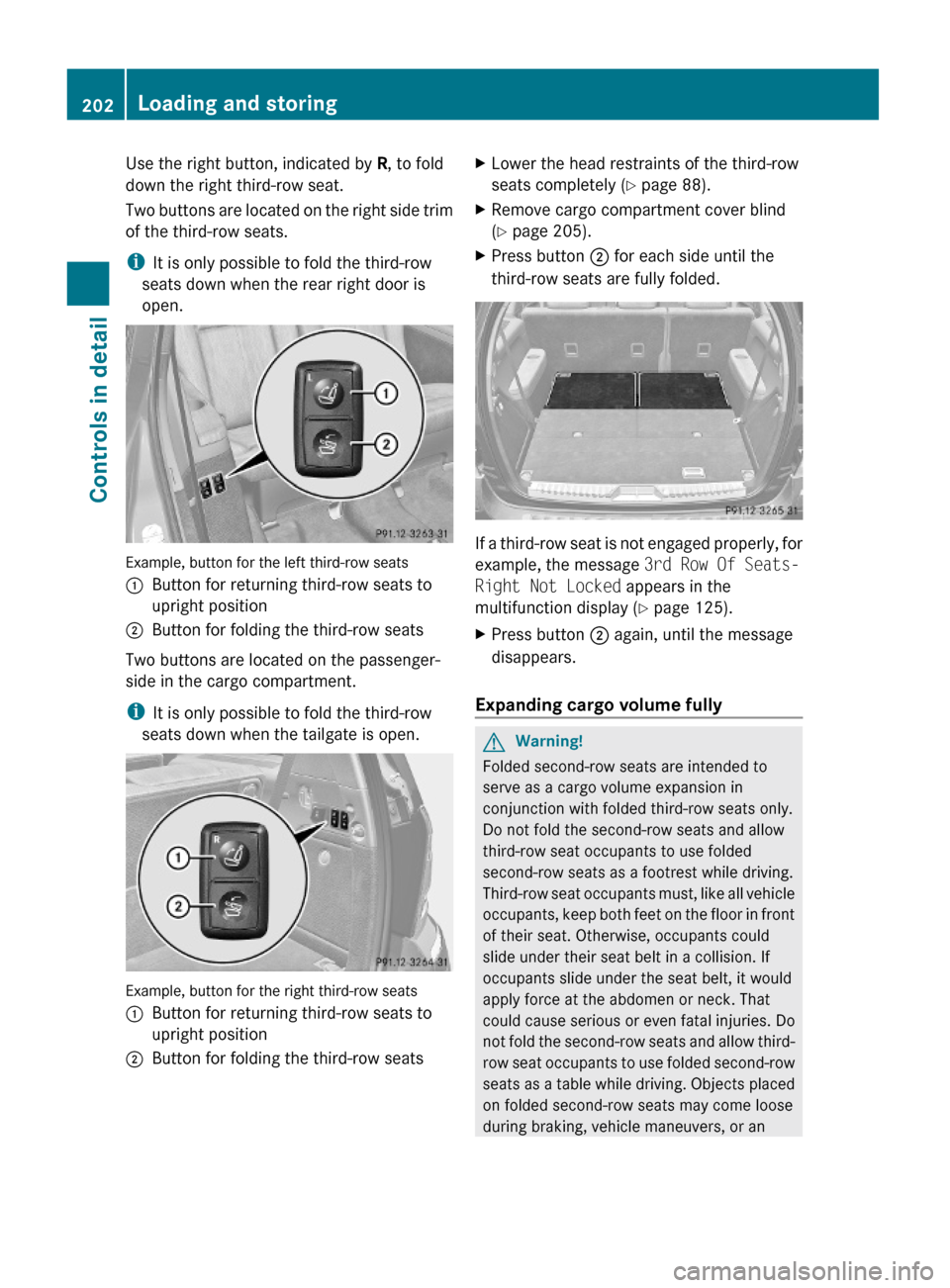 MERCEDES-BENZ GL550 2010 X164 Owners Manual Use the right button, indicated by R, to fold
down the right third-row seat.
Two buttons are located on the right side trim
of the third-row seats.
iIt is only possible to fold the third-row
seats dow MERCEDES-BENZ GL550 2010 X164 Owners Manual Use the right button, indicated by R, to fold
down the right third-row seat.
Two buttons are located on the right side trim
of the third-row seats.
iIt is only possible to fold the third-row
seats dow