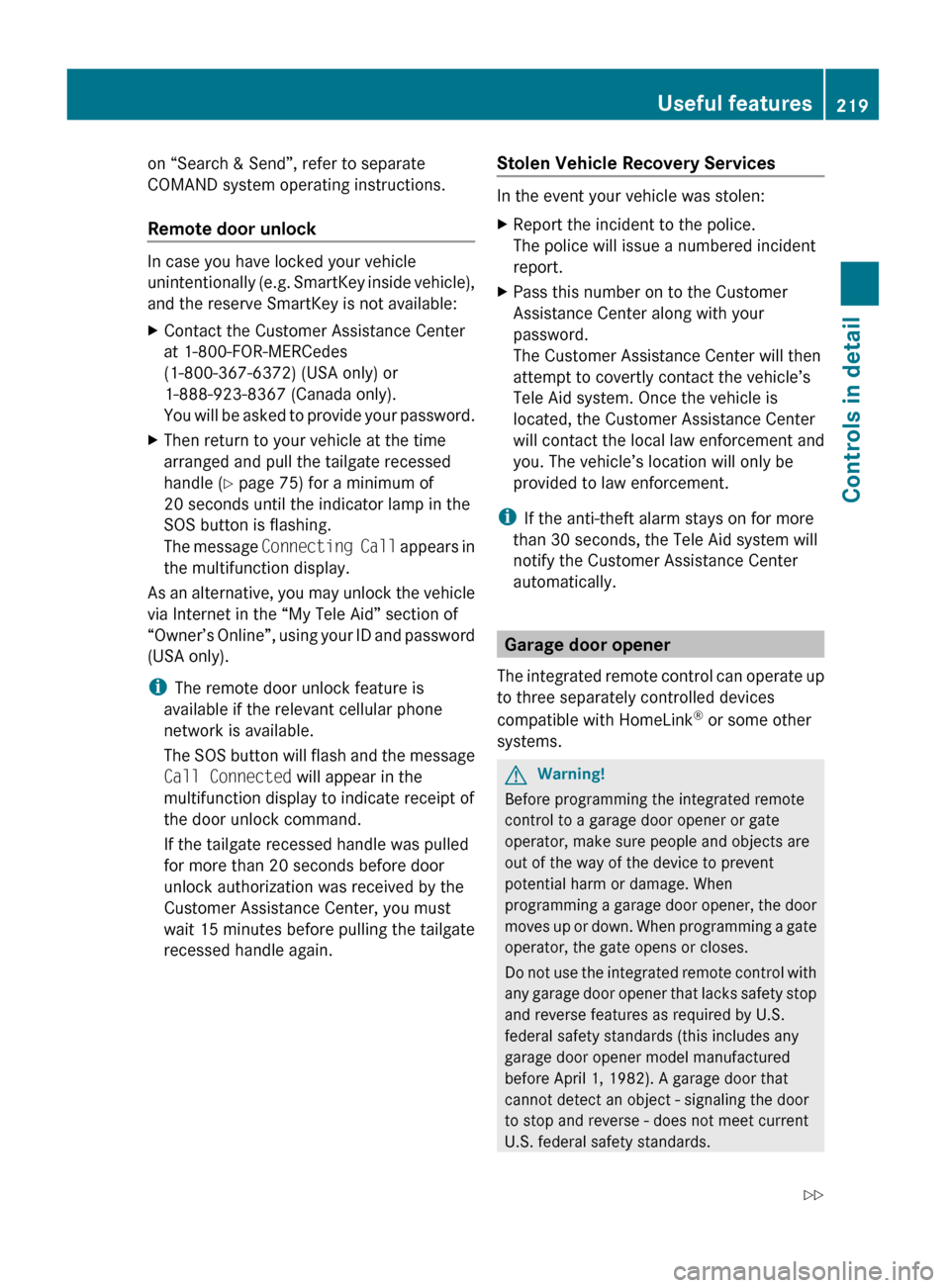 MERCEDES-BENZ GL550 2010 X164 Owners Manual on “Search & Send”, refer to separate
COMAND system operating instructions.
Remote door unlock
In case you have locked your vehicle
unintentionally (e.g. SmartKey inside vehicle),
and the reserve MERCEDES-BENZ GL550 2010 X164 Owners Manual on “Search & Send”, refer to separate
COMAND system operating instructions.
Remote door unlock
In case you have locked your vehicle
unintentionally (e.g. SmartKey inside vehicle),
and the reserve