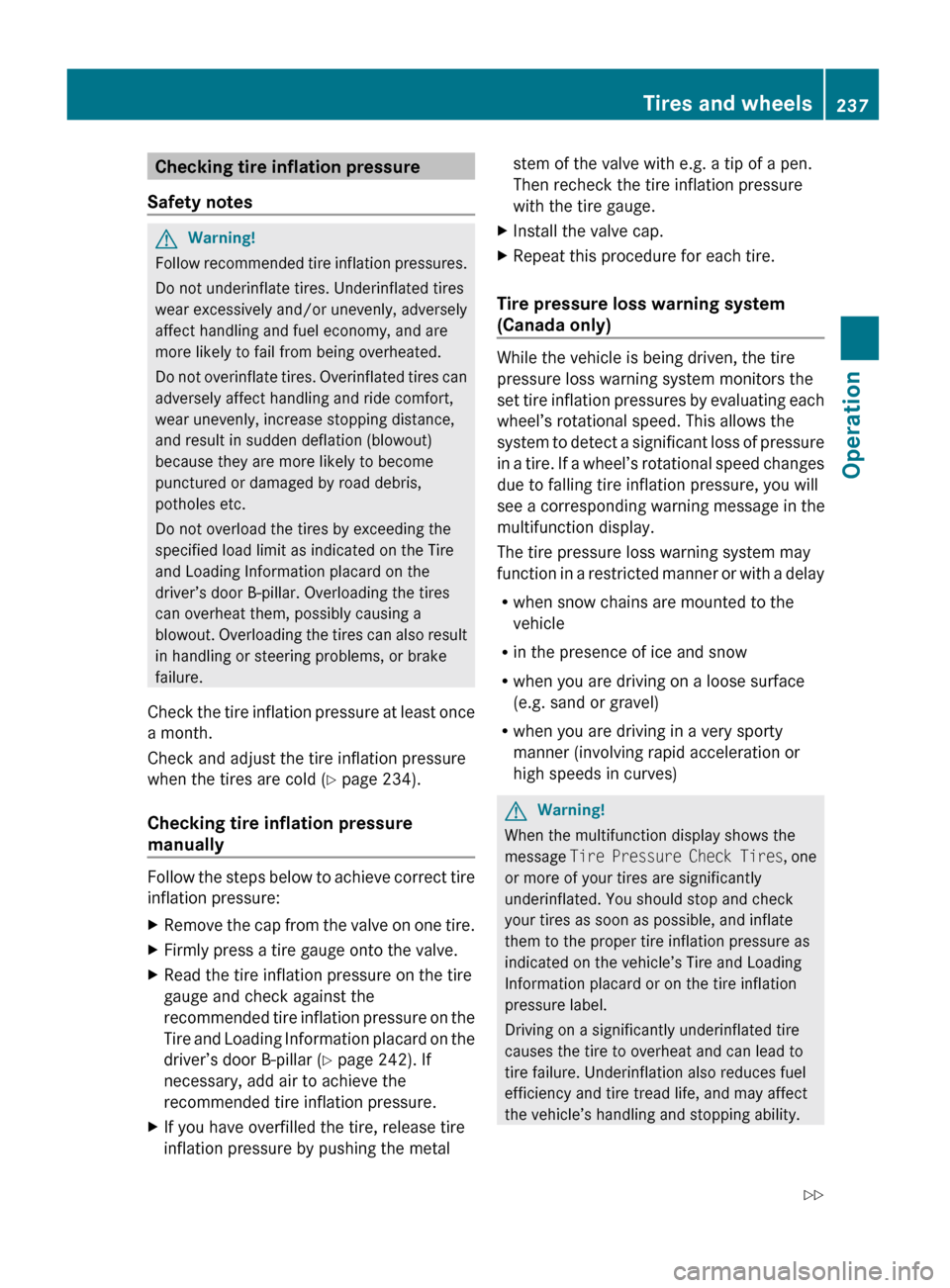 MERCEDES-BENZ GL550 2010 X164 Owners Manual Checking tire inflation pressure
Safety notesGWarning!
Follow recommended tire inflation pressures.
Do not underinflate tires. Underinflated tires
wear excessively and/or unevenly, adversely
affect ha MERCEDES-BENZ GL550 2010 X164 Owners Manual Checking tire inflation pressure
Safety notesGWarning!
Follow recommended tire inflation pressures.
Do not underinflate tires. Underinflated tires
wear excessively and/or unevenly, adversely
affect ha
