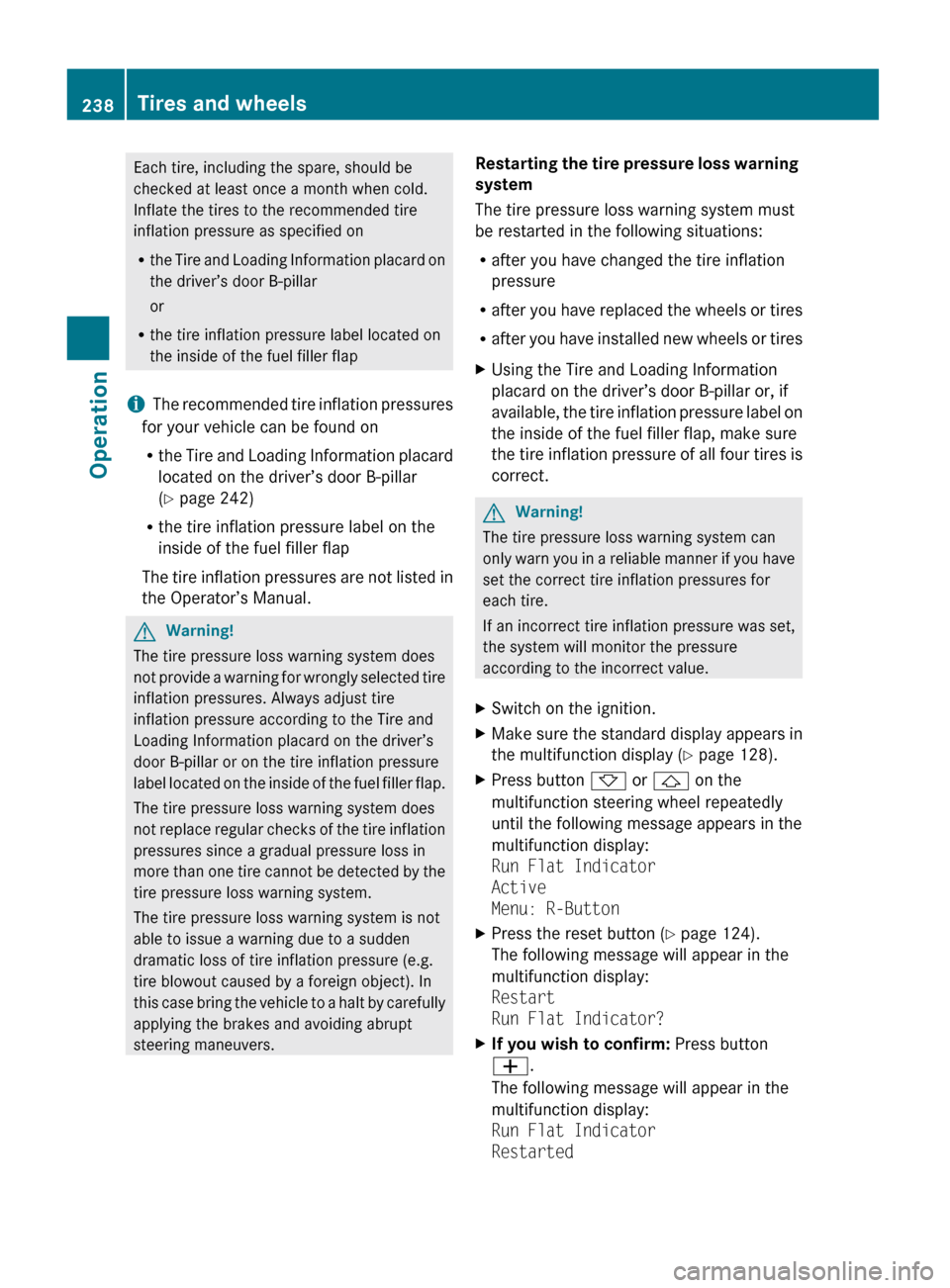 MERCEDES-BENZ GL550 2010 X164 Owners Manual Each tire, including the spare, should be
checked at least once a month when cold.
Inflate the tires to the recommended tire
inflation pressure as specified on
R the Tire and Loading Information placa MERCEDES-BENZ GL550 2010 X164 Owners Manual Each tire, including the spare, should be
checked at least once a month when cold.
Inflate the tires to the recommended tire
inflation pressure as specified on
R the Tire and Loading Information placa