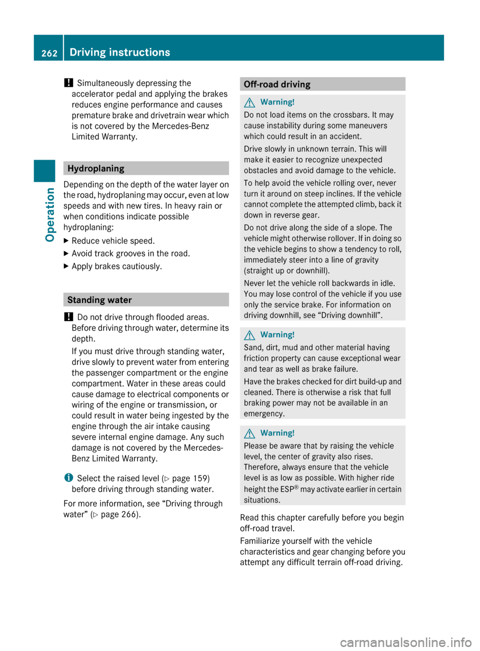 MERCEDES-BENZ GL550 2010 X164 Owners Manual ! Simultaneously depressing the
accelerator pedal and applying the brakes
reduces engine performance and causes
premature brake and drivetrain wear which
is not covered by the Mercedes-Benz
Limited Wa MERCEDES-BENZ GL550 2010 X164 Owners Manual ! Simultaneously depressing the
accelerator pedal and applying the brakes
reduces engine performance and causes
premature brake and drivetrain wear which
is not covered by the Mercedes-Benz
Limited Wa