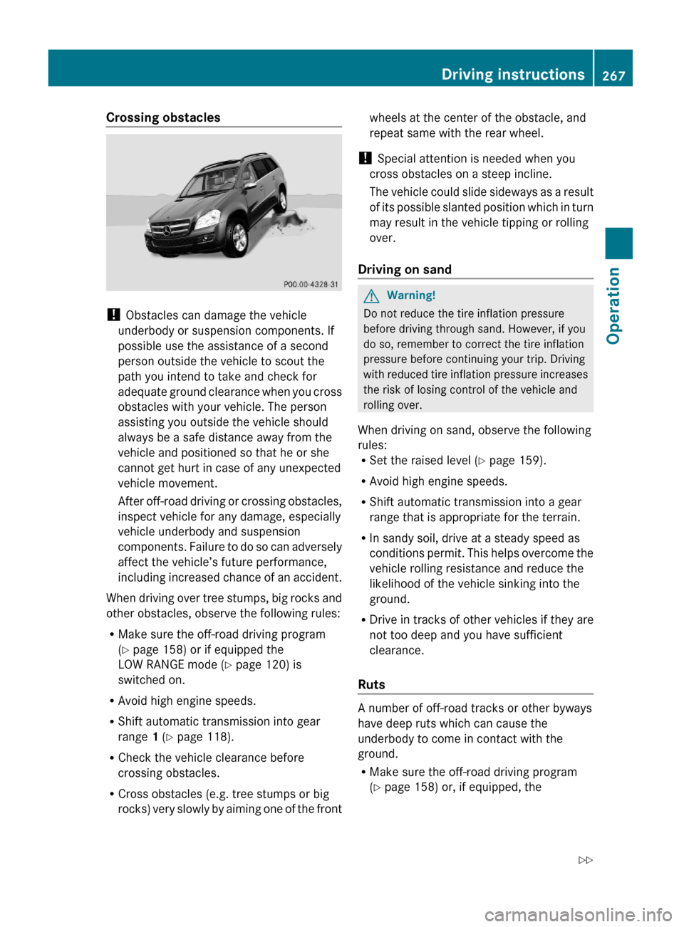 MERCEDES-BENZ GL450 2010 X164 Owners Manual Crossing obstacles
! Obstacles can damage the vehicle
underbody or suspension components. If
possible use the assistance of a second
person outside the vehicle to scout the
path you intend to take an MERCEDES-BENZ GL450 2010 X164 Owners Manual Crossing obstacles
! Obstacles can damage the vehicle
underbody or suspension components. If
possible use the assistance of a second
person outside the vehicle to scout the
path you intend to take an