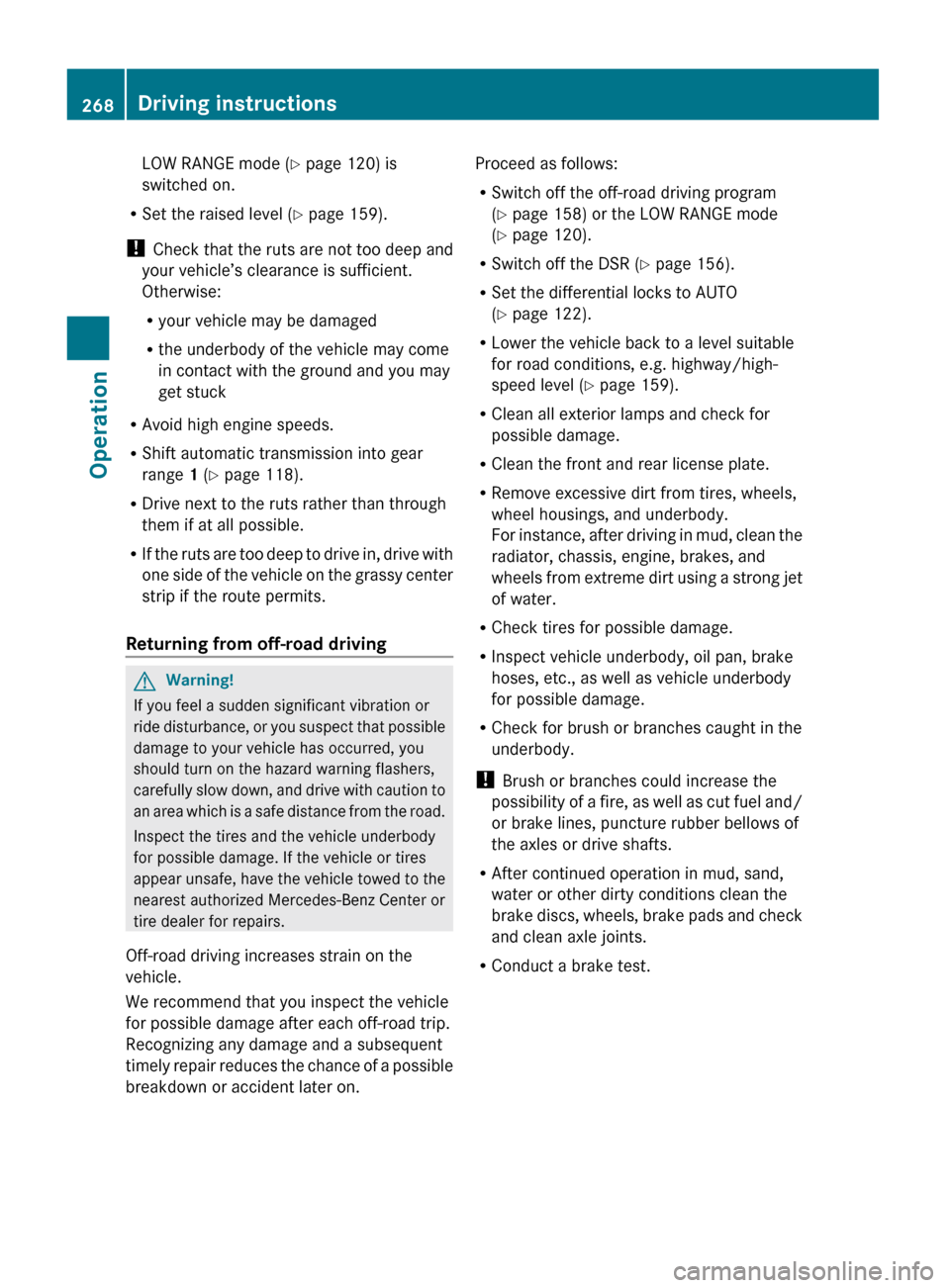 MERCEDES-BENZ GL450 2010 X164 Owners Manual LOW RANGE mode (Y page 120) is
switched on.
R Set the raised level ( Y page 159).
! Check that the ruts are not too deep and
your vehicle’s clearance is sufficient.
Otherwise:
R your vehicle may be MERCEDES-BENZ GL450 2010 X164 Owners Manual LOW RANGE mode (Y page 120) is
switched on.
R Set the raised level ( Y page 159).
! Check that the ruts are not too deep and
your vehicle’s clearance is sufficient.
Otherwise:
R your vehicle may be