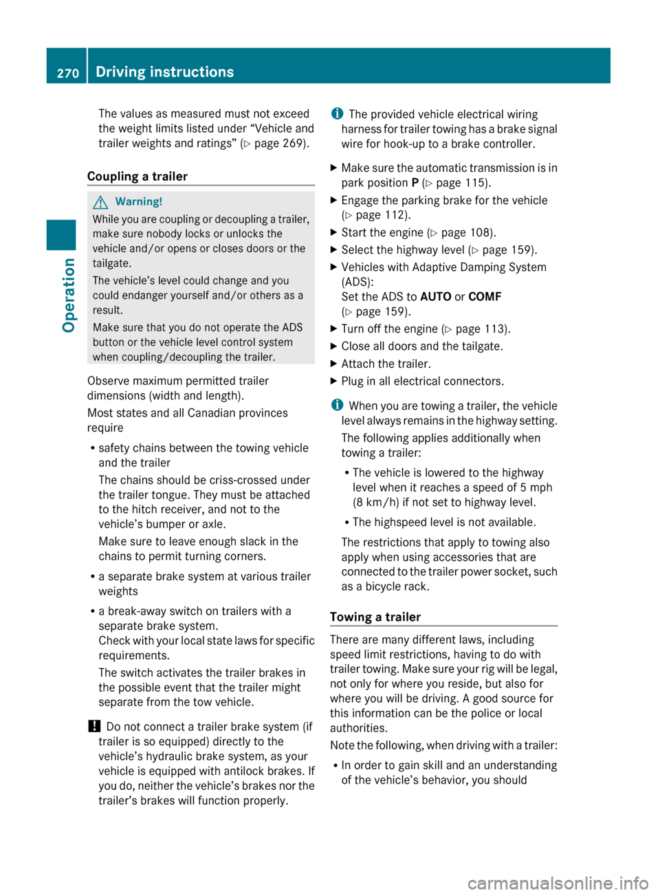 MERCEDES-BENZ GL450 2010 X164 Owners Manual The values as measured must not exceed
the weight limits listed under “Vehicle and
trailer weights and ratings” ( Y page 269).
Coupling a trailer GWarning!
While you are coupling or decoupling a t MERCEDES-BENZ GL450 2010 X164 Owners Manual The values as measured must not exceed
the weight limits listed under “Vehicle and
trailer weights and ratings” ( Y page 269).
Coupling a trailer GWarning!
While you are coupling or decoupling a t