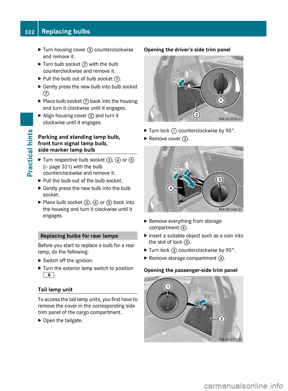 MERCEDES-BENZ GL550 2010 X164 Owners Manual XTurn housing cover ; counterclockwise
and remove it.
XTurn bulb socket C with the bulb
counterclockwise and remove it.
XPull the bulb out of bulb socket C.XGently press the new bulb into bulb socket
MERCEDES-BENZ GL550 2010 X164 Owners Manual XTurn housing cover ; counterclockwise
and remove it.
XTurn bulb socket C with the bulb
counterclockwise and remove it.
XPull the bulb out of bulb socket C.XGently press the new bulb into bulb socket