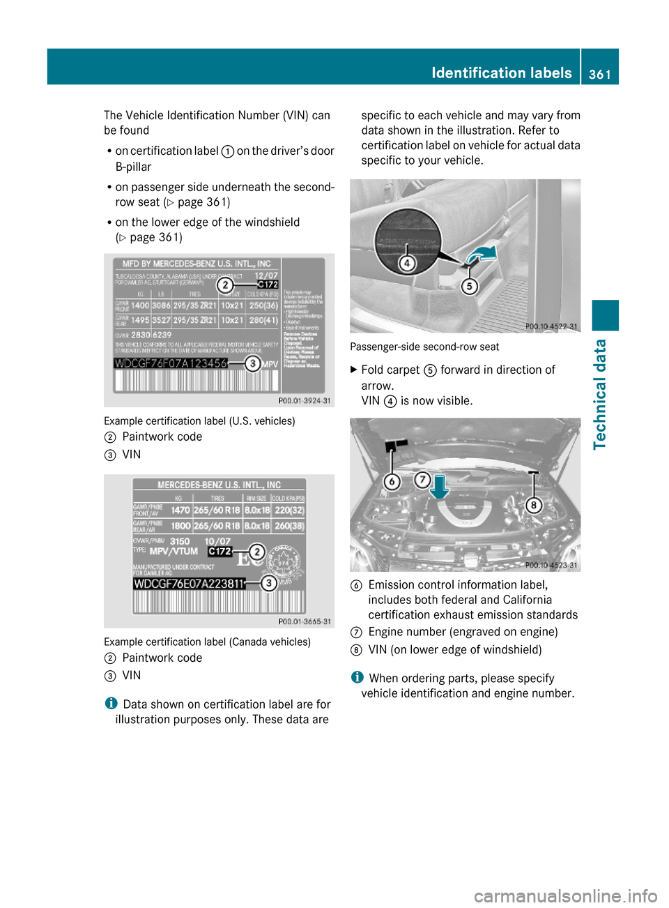 MERCEDES-BENZ GL550 2010 X164 Owners Manual The Vehicle Identification Number (VIN) can
be found
Ron certification label : on the driver’s door
B-pillar
Ron passenger side underneath the second-
row seat (Y page 361)
Ron the lower edge of the MERCEDES-BENZ GL550 2010 X164 Owners Manual The Vehicle Identification Number (VIN) can
be found
Ron certification label : on the driver’s door
B-pillar
Ron passenger side underneath the second-
row seat (Y page 361)
Ron the lower edge of the