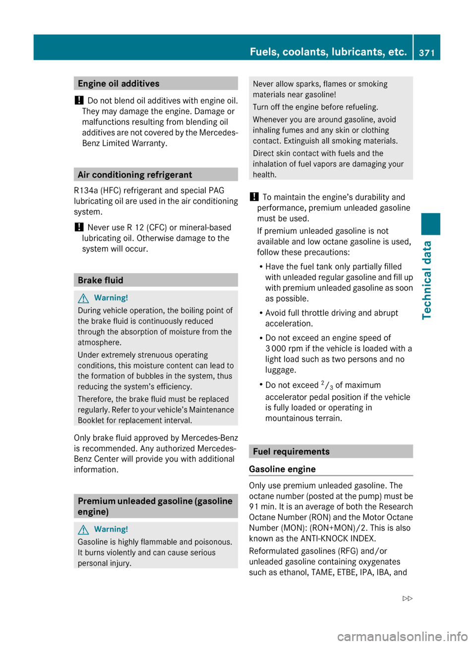 MERCEDES-BENZ GL550 2010 X164 Owners Manual Engine oil additives
! Do not blend oil additives with engine oil.
They may damage the engine. Damage or
malfunctions resulting from blending oil
additives are not covered by the Mercedes-
Benz Limit MERCEDES-BENZ GL550 2010 X164 Owners Manual Engine oil additives
! Do not blend oil additives with engine oil.
They may damage the engine. Damage or
malfunctions resulting from blending oil
additives are not covered by the Mercedes-
Benz Limit