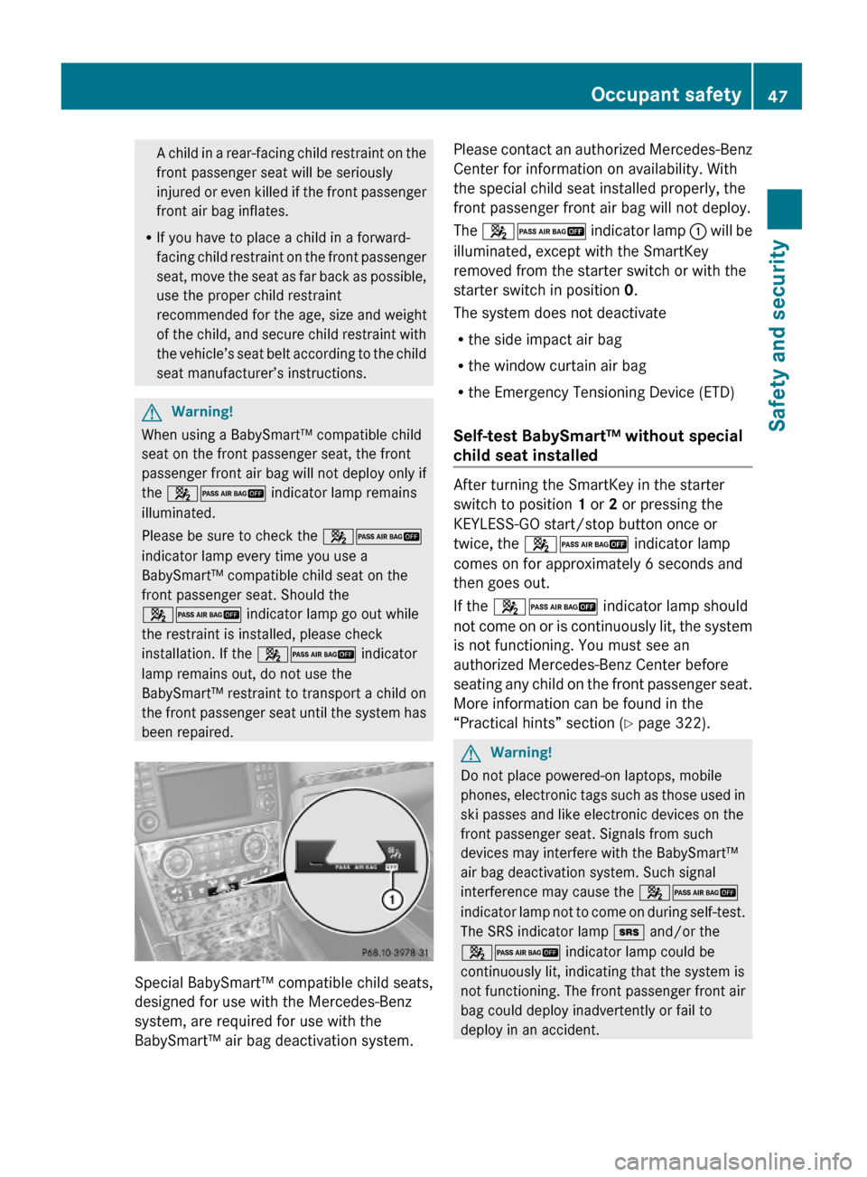 MERCEDES-BENZ GL550 2010 X164 Owners Manual A child in a rear-facing child restraint on the
front passenger seat will be seriously
injured or even killed if the front passenger
front air bag inflates.
RIf you have to place a child in a forward- MERCEDES-BENZ GL550 2010 X164 Owners Manual A child in a rear-facing child restraint on the
front passenger seat will be seriously
injured or even killed if the front passenger
front air bag inflates.
RIf you have to place a child in a forward-