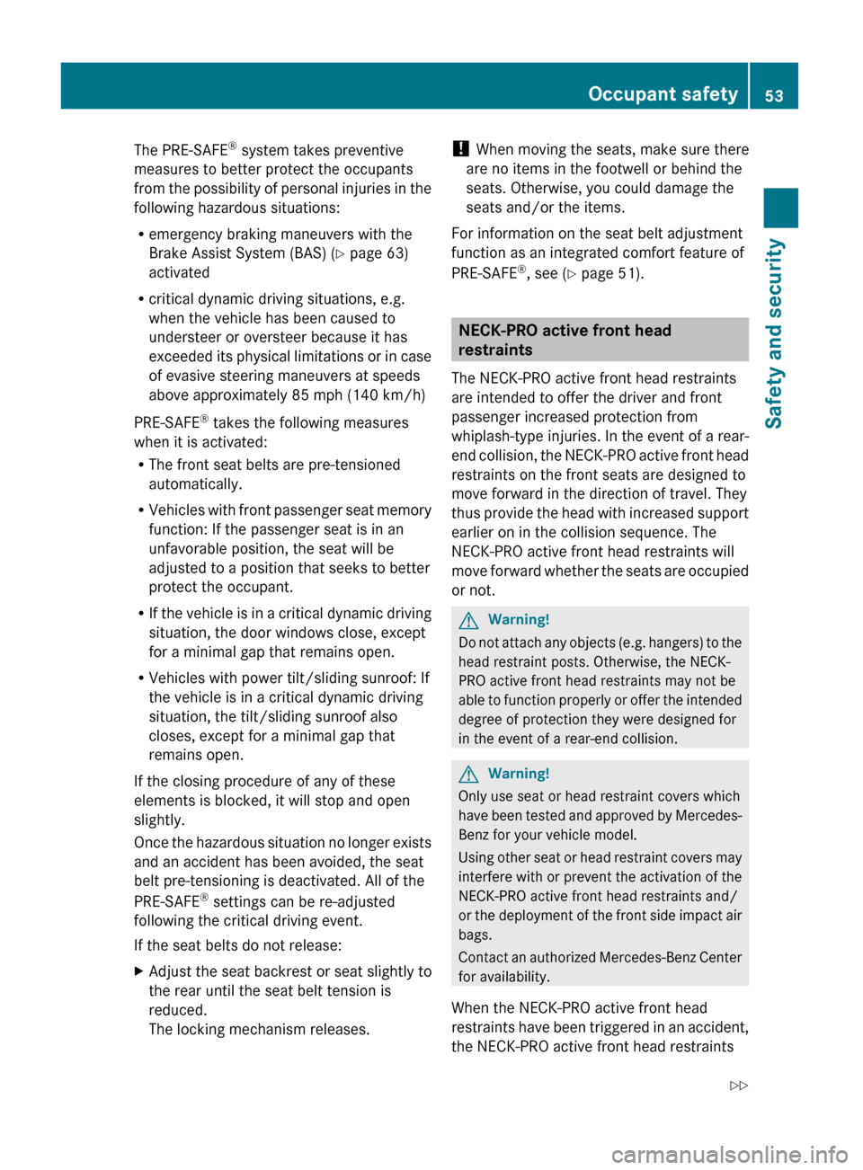 MERCEDES-BENZ GL550 2010 X164 Owners Manual The PRE-SAFE®
system takes preventive
measures to better protect the occupants
from the possibility of personal injuries in the
following hazardous situations:
R emergency braking maneuvers with the MERCEDES-BENZ GL550 2010 X164 Owners Manual The PRE-SAFE®
system takes preventive
measures to better protect the occupants
from the possibility of personal injuries in the
following hazardous situations:
R emergency braking maneuvers with the