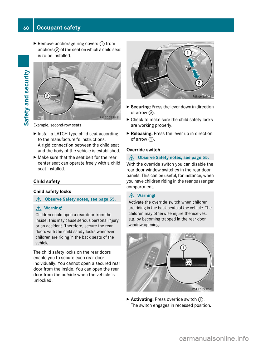 MERCEDES-BENZ GL550 2010 X164 Owners Manual XRemove anchorage ring covers : from
anchors ; of the seat on which a child seat
is to be installed.
Example, second-row seats
XInstall a LATCH-type child seat according
to the manufacturer’s instru MERCEDES-BENZ GL550 2010 X164 Owners Manual XRemove anchorage ring covers : from
anchors ; of the seat on which a child seat
is to be installed.
Example, second-row seats
XInstall a LATCH-type child seat according
to the manufacturer’s instru