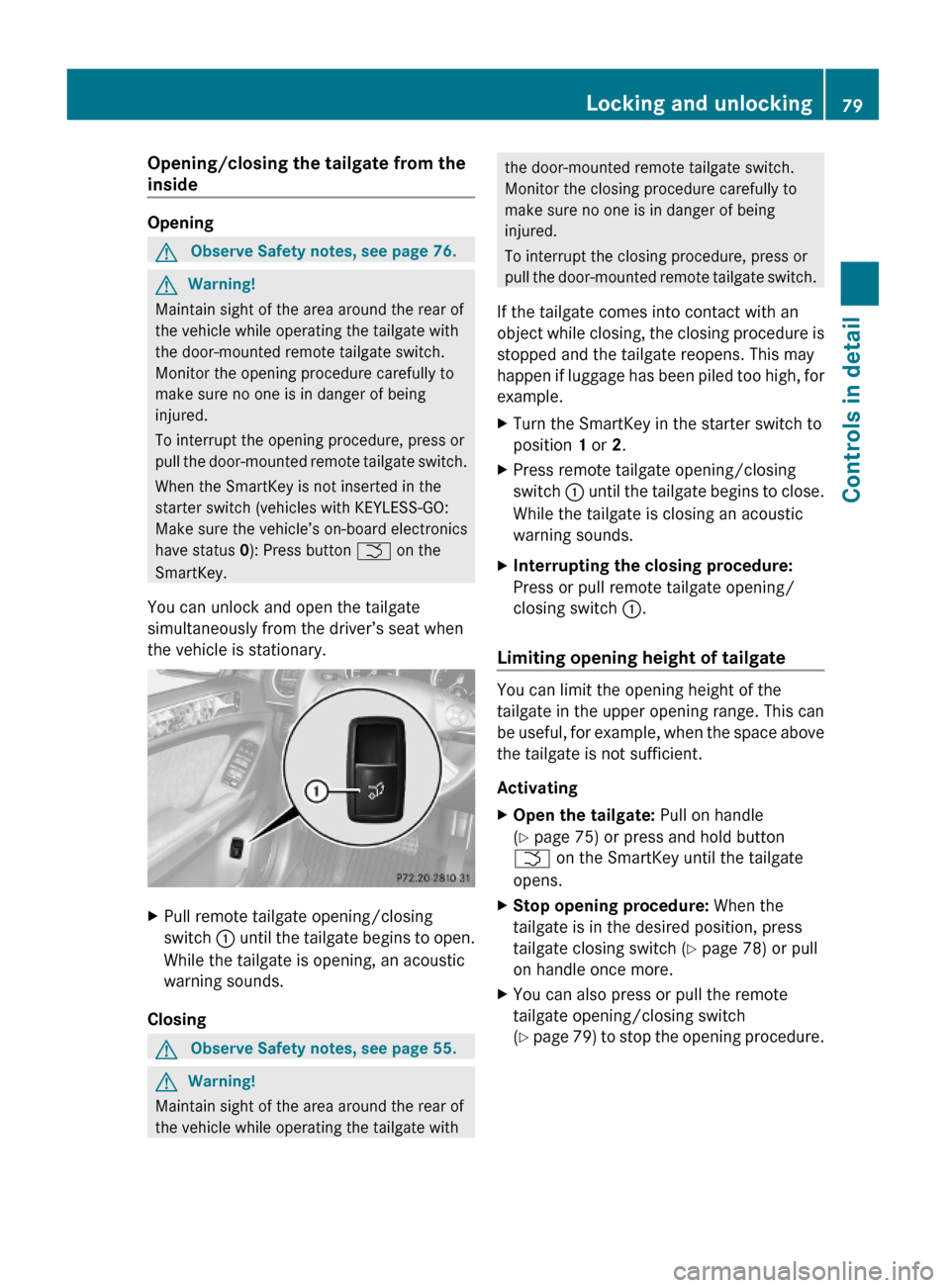 MERCEDES-BENZ GL550 2010 X164 Owners Manual Opening/closing the tailgate from the
inside
Opening
GObserve Safety notes, see page 76.GWarning!
Maintain sight of the area around the rear of
the vehicle while operating the tailgate with
the door- MERCEDES-BENZ GL550 2010 X164 Owners Manual Opening/closing the tailgate from the
inside
Opening
GObserve Safety notes, see page 76.GWarning!
Maintain sight of the area around the rear of
the vehicle while operating the tailgate with
the door-
