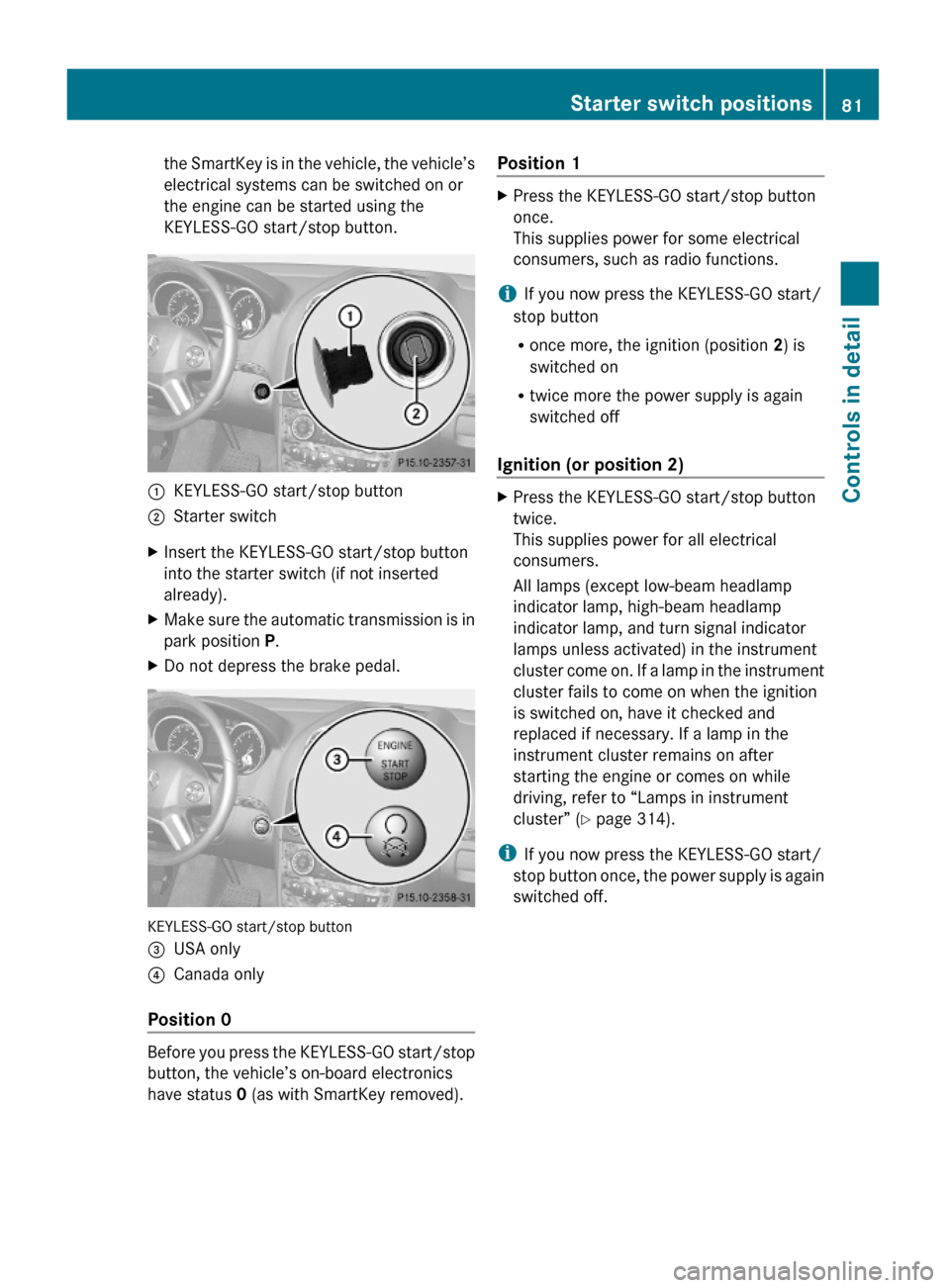 MERCEDES-BENZ GL550 2010 X164 Owners Manual the SmartKey is in the vehicle, the vehicle’s
electrical systems can be switched on or
the engine can be started using the
KEYLESS-GO start/stop button.
:KEYLESS-GO start/stop button;Starter switchX MERCEDES-BENZ GL550 2010 X164 Owners Manual the SmartKey is in the vehicle, the vehicle’s
electrical systems can be switched on or
the engine can be started using the
KEYLESS-GO start/stop button.
:KEYLESS-GO start/stop button;Starter switchX