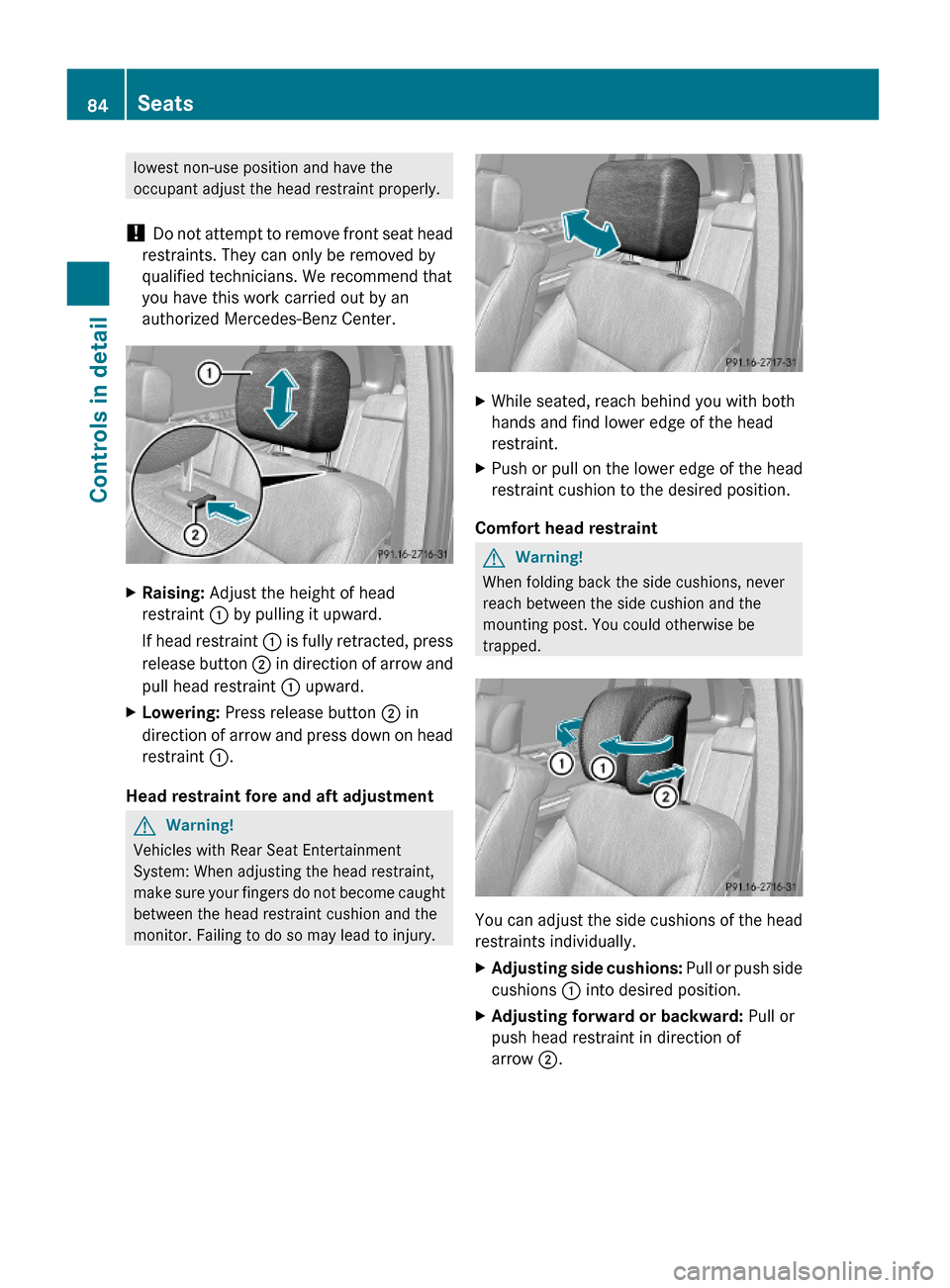 MERCEDES-BENZ GL550 2010 X164 Owners Manual lowest non-use position and have the
occupant adjust the head restraint properly.
! Do not attempt to remove front seat head
restraints. They can only be removed by
qualified technicians. We recommend MERCEDES-BENZ GL550 2010 X164 Owners Manual lowest non-use position and have the
occupant adjust the head restraint properly.
! Do not attempt to remove front seat head
restraints. They can only be removed by
qualified technicians. We recommend