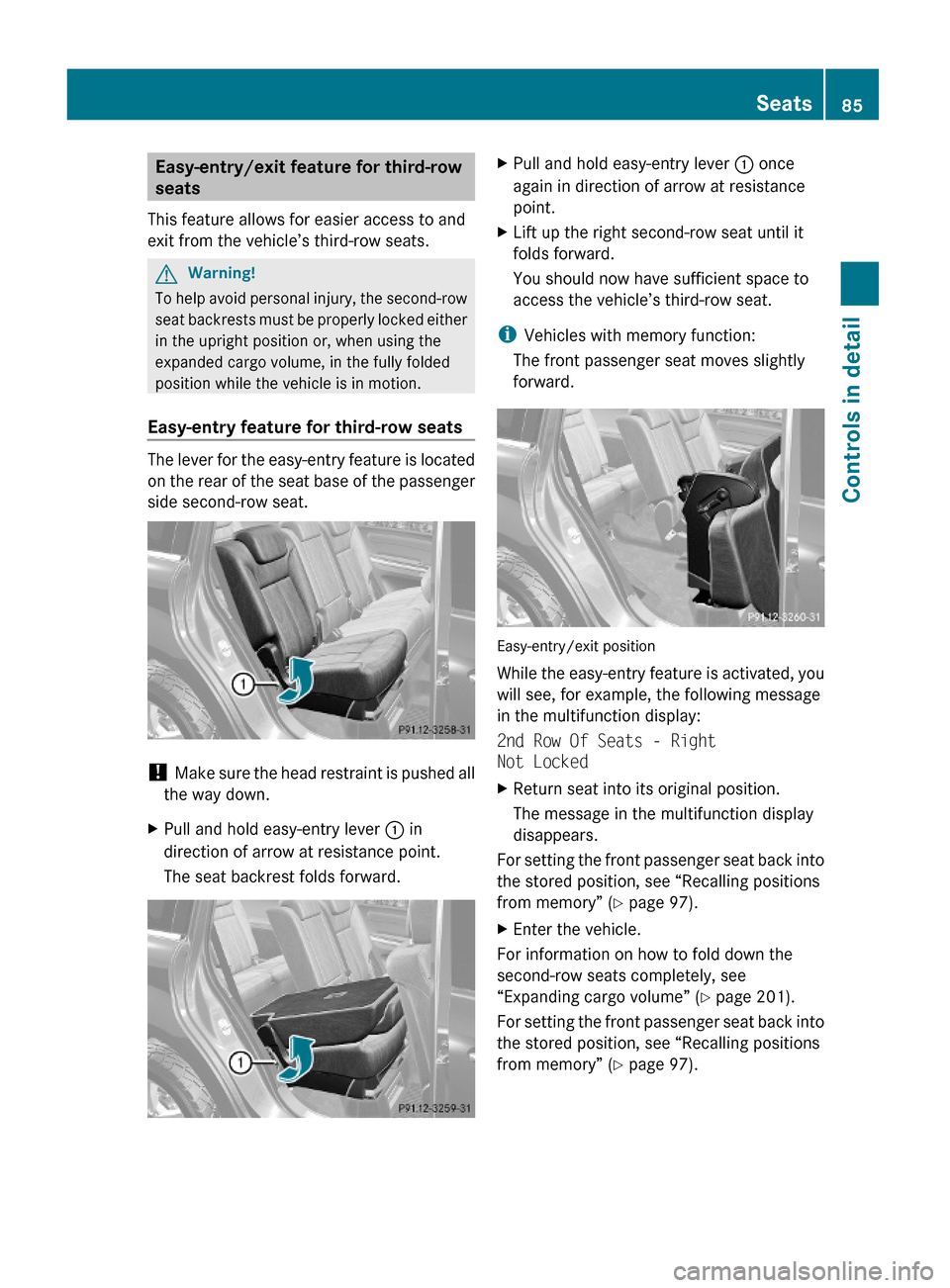 MERCEDES-BENZ GL550 2010 X164 Owners Manual Easy-entry/exit feature for third-row
seats
This feature allows for easier access to and
exit from the vehicle’s third-row seats.
GWarning!
To help avoid personal injury, the second-row
seat backre MERCEDES-BENZ GL550 2010 X164 Owners Manual Easy-entry/exit feature for third-row
seats
This feature allows for easier access to and
exit from the vehicle’s third-row seats.
GWarning!
To help avoid personal injury, the second-row
seat backre