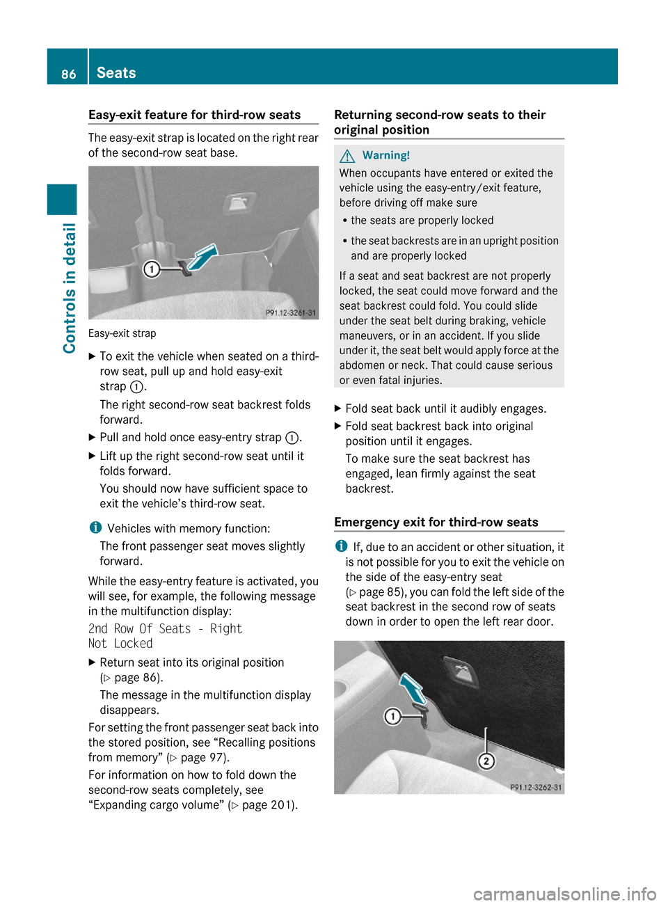 MERCEDES-BENZ GL550 2010 X164 Owners Manual Easy-exit feature for third-row seats
The easy-exit strap is located on the right rear
of the second-row seat base.
Easy-exit strap
XTo exit the vehicle when seated on a third-
row seat, pull up and h MERCEDES-BENZ GL550 2010 X164 Owners Manual Easy-exit feature for third-row seats
The easy-exit strap is located on the right rear
of the second-row seat base.
Easy-exit strap
XTo exit the vehicle when seated on a third-
row seat, pull up and h
