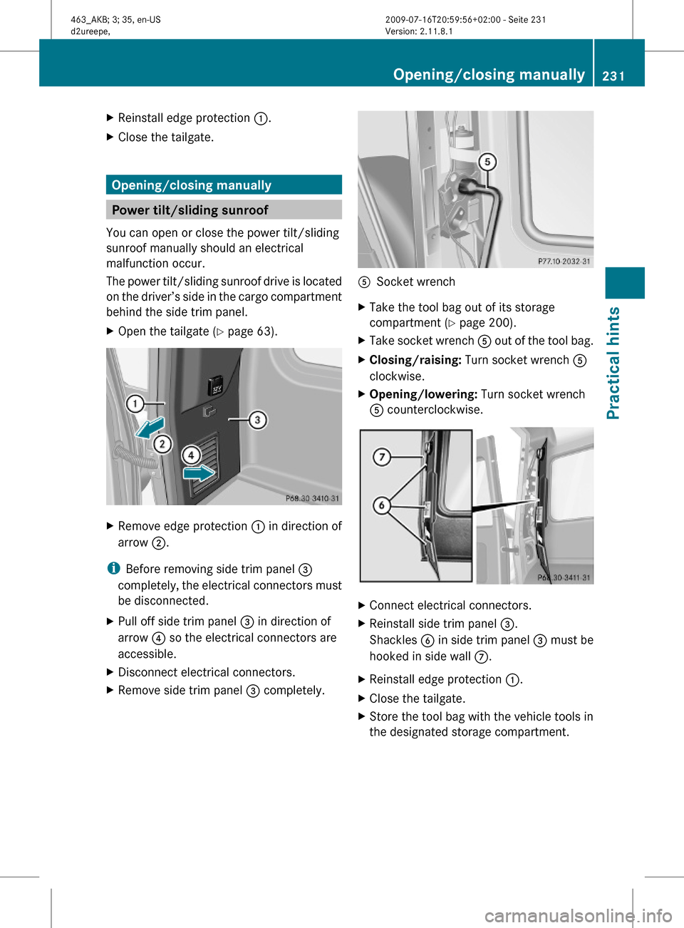 MERCEDES-BENZ G55AMG 2010 W463 Owners Manual XReinstall edge protection :.XClose the tailgate.
Opening/closing manually
Power tilt/sliding sunroof
You can open or close the power tilt/sliding
sunroof manually should an electrical
malfunction occ MERCEDES-BENZ G55AMG 2010 W463 Owners Manual XReinstall edge protection :.XClose the tailgate.
Opening/closing manually
Power tilt/sliding sunroof
You can open or close the power tilt/sliding
sunroof manually should an electrical
malfunction occ