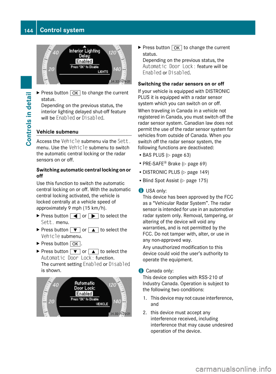 MERCEDES-BENZ E550 2010 W212 Owners Manual XPress button a to change the current
status.
Depending on the previous status, the
interior lighting delayed shut-off feature
will be Enabled or Disabled.
Vehicle submenu
Access the Vehicle submenu v MERCEDES-BENZ E550 2010 W212 Owners Manual XPress button a to change the current
status.
Depending on the previous status, the
interior lighting delayed shut-off feature
will be Enabled or Disabled.
Vehicle submenu
Access the Vehicle submenu v