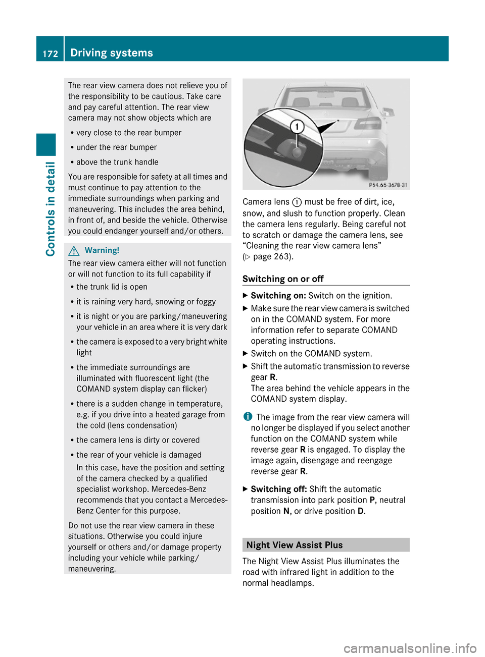 MERCEDES-BENZ E550 2010 W212 Owners Manual The rear view camera does not relieve you of
the responsibility to be cautious. Take care
and pay careful attention. The rear view
camera may not show objects which are
Rvery close to the rear bumper
MERCEDES-BENZ E550 2010 W212 Owners Manual The rear view camera does not relieve you of
the responsibility to be cautious. Take care
and pay careful attention. The rear view
camera may not show objects which are
Rvery close to the rear bumper