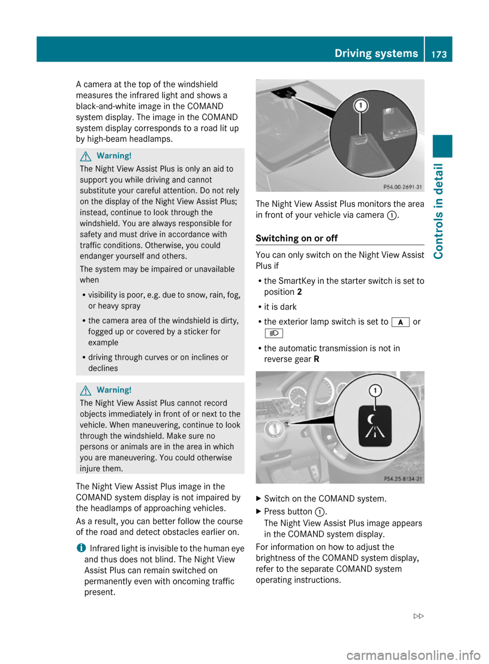 MERCEDES-BENZ E550 2010 W212 Owners Manual A camera at the top of the windshield
measures the infrared light and shows a
black-and-white image in the COMAND
system display. The image in the COMAND
system display corresponds to a road lit up
by MERCEDES-BENZ E550 2010 W212 Owners Manual A camera at the top of the windshield
measures the infrared light and shows a
black-and-white image in the COMAND
system display. The image in the COMAND
system display corresponds to a road lit up
by