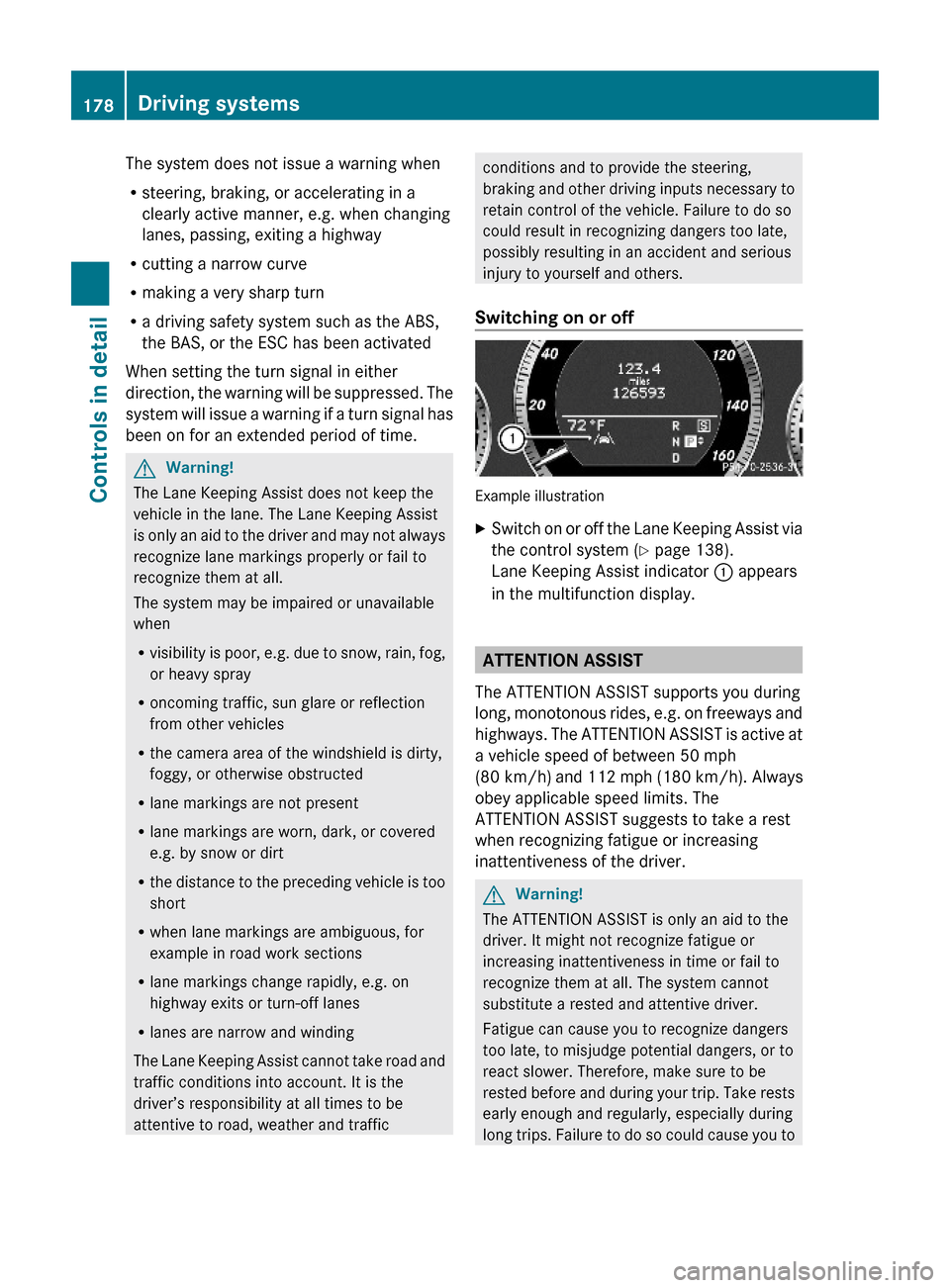 MERCEDES-BENZ E550 2010 W212 Owners Manual The system does not issue a warning when
Rsteering, braking, or accelerating in a
clearly active manner, e.g. when changing
lanes, passing, exiting a highway
Rcutting a narrow curve
Rmaking a very sha MERCEDES-BENZ E550 2010 W212 Owners Manual The system does not issue a warning when
Rsteering, braking, or accelerating in a
clearly active manner, e.g. when changing
lanes, passing, exiting a highway
Rcutting a narrow curve
Rmaking a very sha