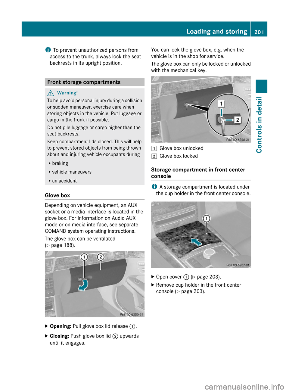 MERCEDES-BENZ E550 2010 W212 Owners Manual iTo prevent unauthorized persons from
access to the trunk, always lock the seat
backrests in its upright position.
Front storage compartments
GWarning!
To help avoid personal injury during a collision MERCEDES-BENZ E550 2010 W212 Owners Manual iTo prevent unauthorized persons from
access to the trunk, always lock the seat
backrests in its upright position.
Front storage compartments
GWarning!
To help avoid personal injury during a collision
