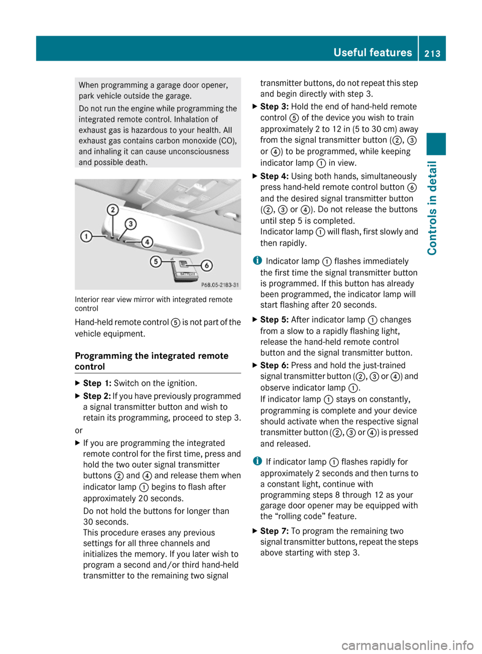 MERCEDES-BENZ E550 2010 W212 Owners Manual When programming a garage door opener,
park vehicle outside the garage.
Do not run the engine while programming the
integrated remote control. Inhalation of
exhaust gas is hazardous to your health. Al MERCEDES-BENZ E550 2010 W212 Owners Manual When programming a garage door opener,
park vehicle outside the garage.
Do not run the engine while programming the
integrated remote control. Inhalation of
exhaust gas is hazardous to your health. Al