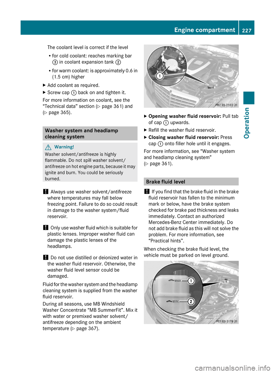 MERCEDES-BENZ E550 2010 W212 Owners Manual The coolant level is correct if the level
Rfor cold coolant: reaches marking bar
= in coolant expansion tank ;
Rfor warm coolant: is approximately 0.6 in
(1.5 cm) higher
XAdd coolant as required.XScre MERCEDES-BENZ E550 2010 W212 Owners Manual The coolant level is correct if the level
Rfor cold coolant: reaches marking bar
= in coolant expansion tank ;
Rfor warm coolant: is approximately 0.6 in
(1.5 cm) higher
XAdd coolant as required.XScre