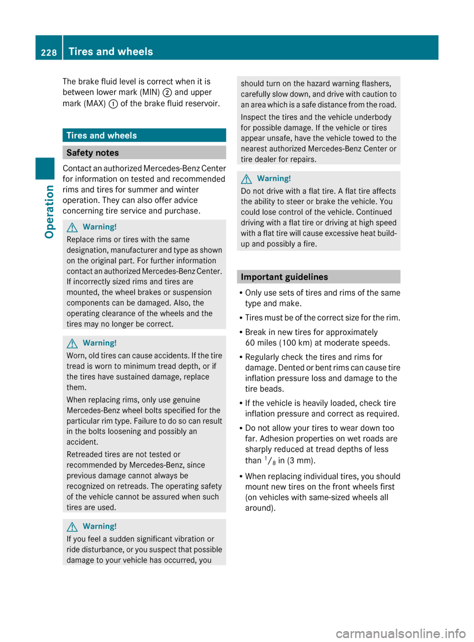 MERCEDES-BENZ E550 2010 W212 Owners Manual The brake fluid level is correct when it is
between lower mark (MIN) ; and upper
mark (MAX) : of the brake fluid reservoir.
Tires and wheels
Safety notes
Contact an authorized Mercedes-Benz Center
f MERCEDES-BENZ E550 2010 W212 Owners Manual The brake fluid level is correct when it is
between lower mark (MIN) ; and upper
mark (MAX) : of the brake fluid reservoir.
Tires and wheels
Safety notes
Contact an authorized Mercedes-Benz Center
f