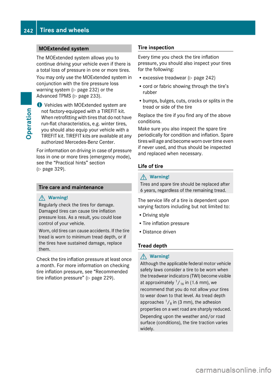 MERCEDES-BENZ E550 2010 W212 Owners Manual MOExtended system
The MOExtended system allows you to
continue driving your vehicle even if there is
a total loss of pressure in one or more tires.
You may only use the MOExtended system in
conjunctio MERCEDES-BENZ E550 2010 W212 Owners Manual MOExtended system
The MOExtended system allows you to
continue driving your vehicle even if there is
a total loss of pressure in one or more tires.
You may only use the MOExtended system in
conjunctio