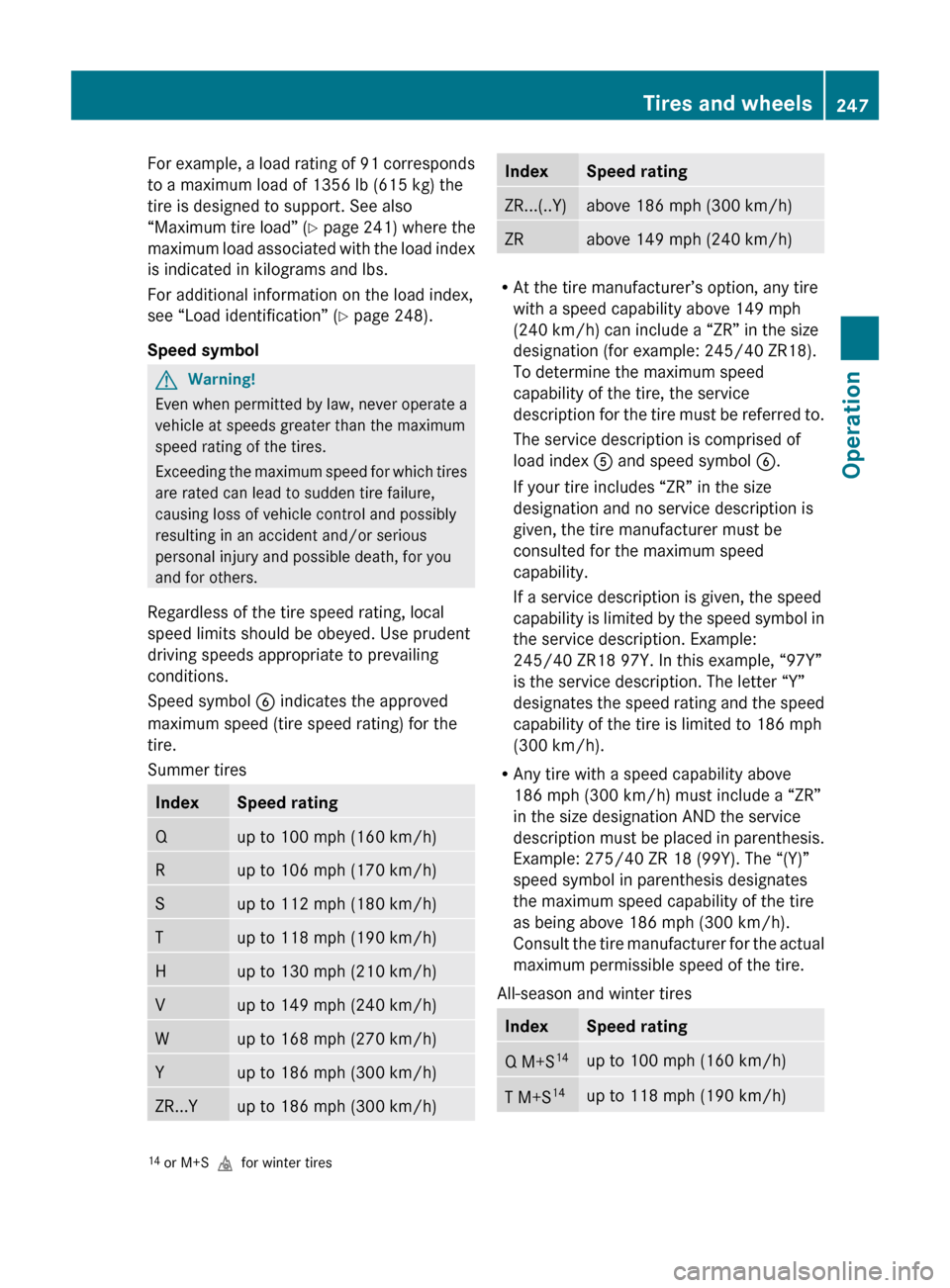 MERCEDES-BENZ E550 2010 W212 Owners Manual For example, a load rating of 91 corresponds
to a maximum load of 1356 lb (615 kg) the
tire is designed to support. See also
“Maximum tire load” (Y page 241) where the
maximum load associated wi MERCEDES-BENZ E550 2010 W212 Owners Manual For example, a load rating of 91 corresponds
to a maximum load of 1356 lb (615 kg) the
tire is designed to support. See also
“Maximum tire load” (Y page 241) where the
maximum load associated wi