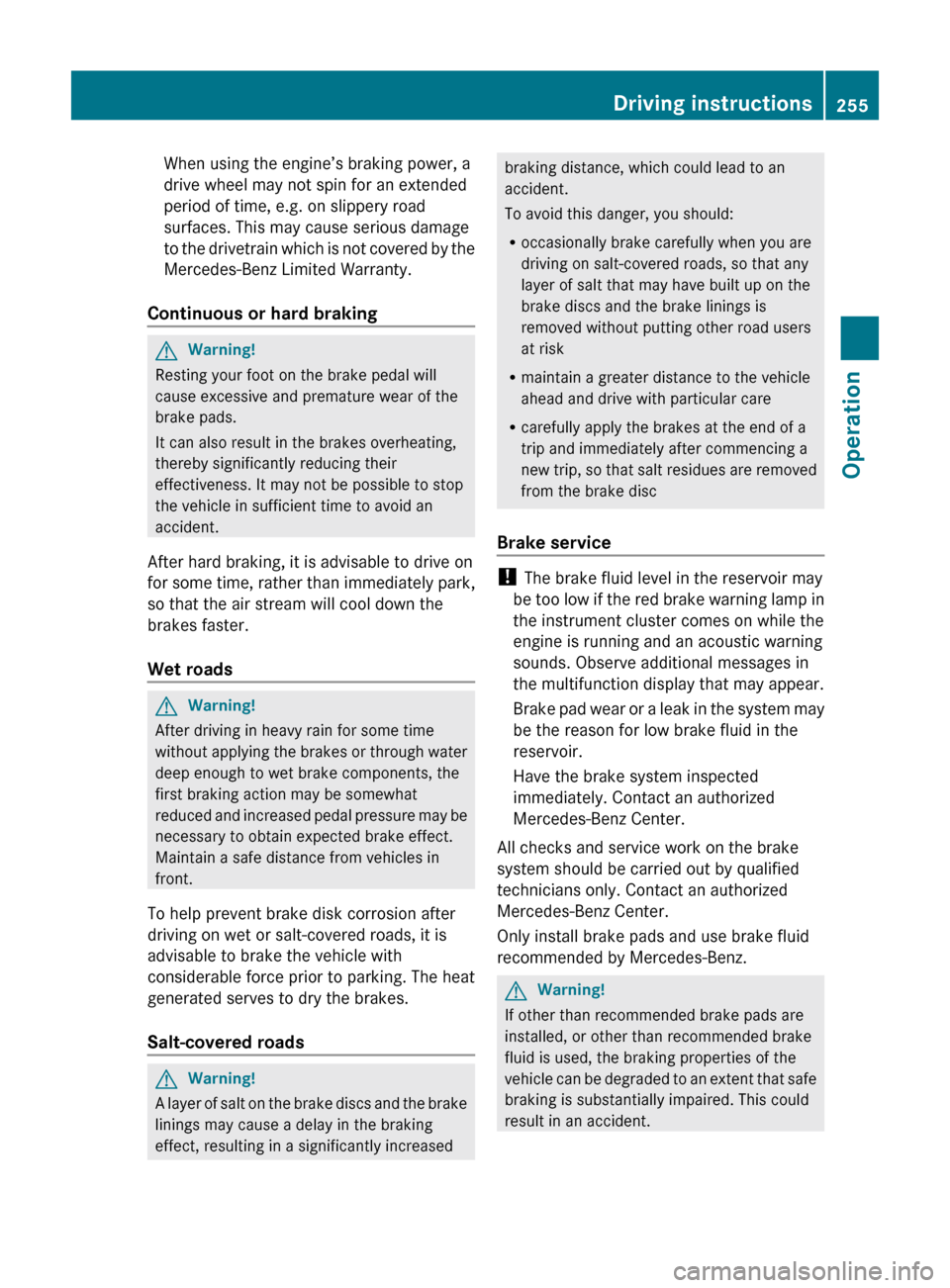 MERCEDES-BENZ E550 2010 W212 Owners Manual When using the engine’s braking power, a
drive wheel may not spin for an extended
period of time, e.g. on slippery road
surfaces. This may cause serious damage
to the drivetrain which is not covered MERCEDES-BENZ E550 2010 W212 Owners Manual When using the engine’s braking power, a
drive wheel may not spin for an extended
period of time, e.g. on slippery road
surfaces. This may cause serious damage
to the drivetrain which is not covered