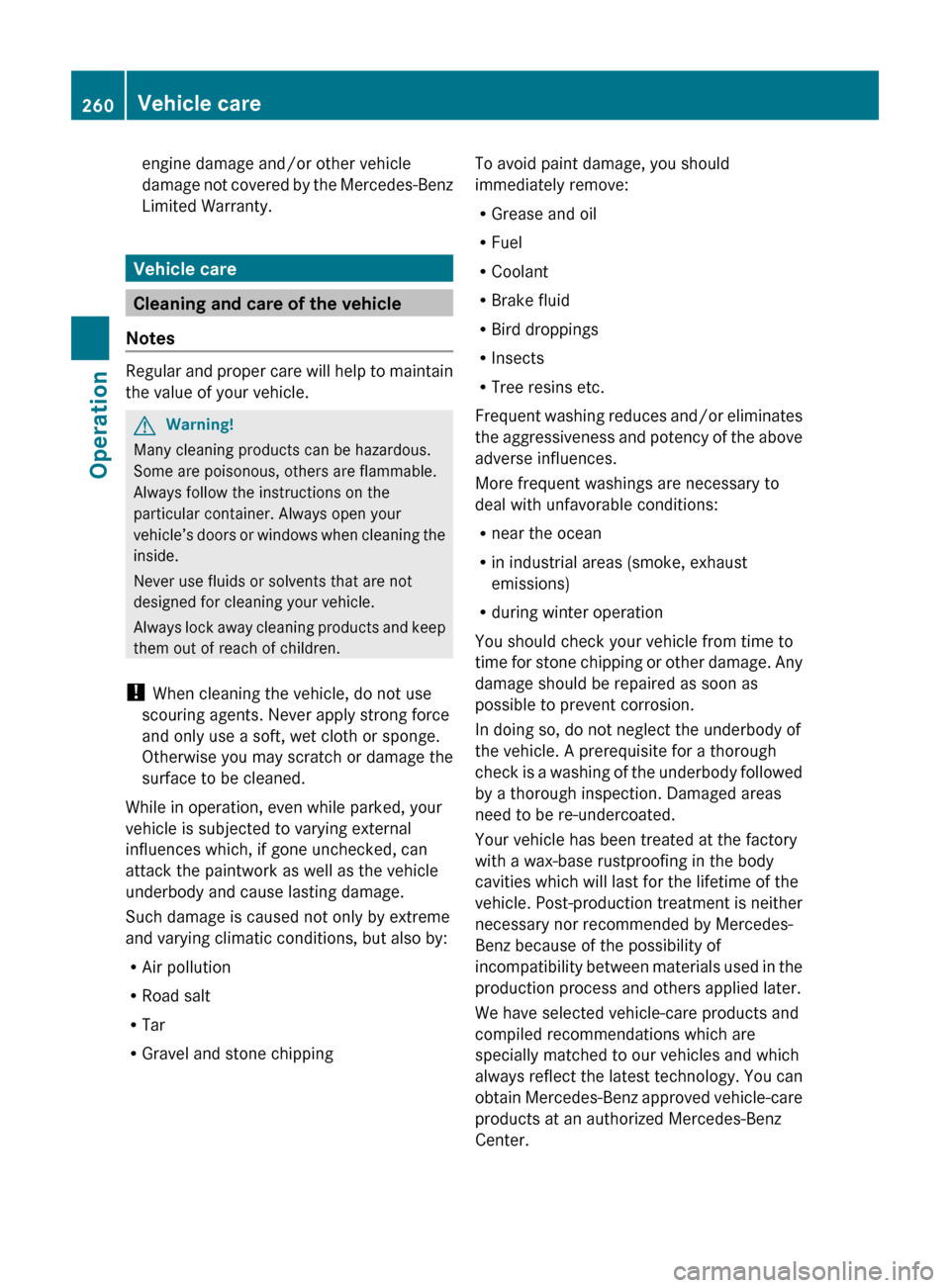 MERCEDES-BENZ E550 2010 W212 Owners Manual engine damage and/or other vehicle
damage not covered by the Mercedes-Benz
Limited Warranty.
Vehicle care
Cleaning and care of the vehicle
Notes
Regular and proper care will help to maintain
the value MERCEDES-BENZ E550 2010 W212 Owners Manual engine damage and/or other vehicle
damage not covered by the Mercedes-Benz
Limited Warranty.
Vehicle care
Cleaning and care of the vehicle
Notes
Regular and proper care will help to maintain
the value
