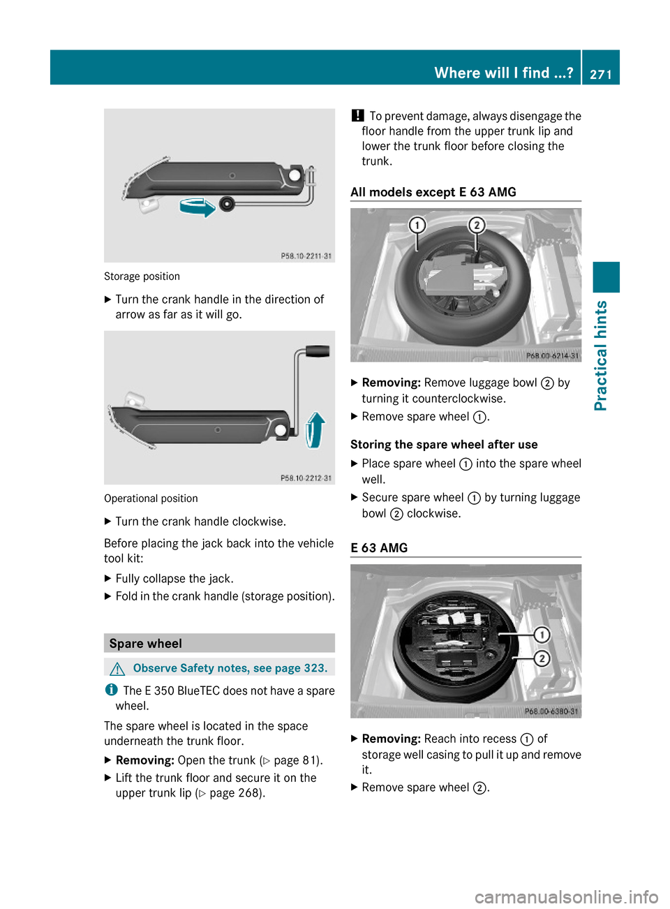 MERCEDES-BENZ E550 2010 W212 Owners Manual Storage position
XTurn the crank handle in the direction of
arrow as far as it will go.
Operational position
XTurn the crank handle clockwise.
Before placing the jack back into the vehicle
tool kit:
X MERCEDES-BENZ E550 2010 W212 Owners Manual Storage position
XTurn the crank handle in the direction of
arrow as far as it will go.
Operational position
XTurn the crank handle clockwise.
Before placing the jack back into the vehicle
tool kit:
X