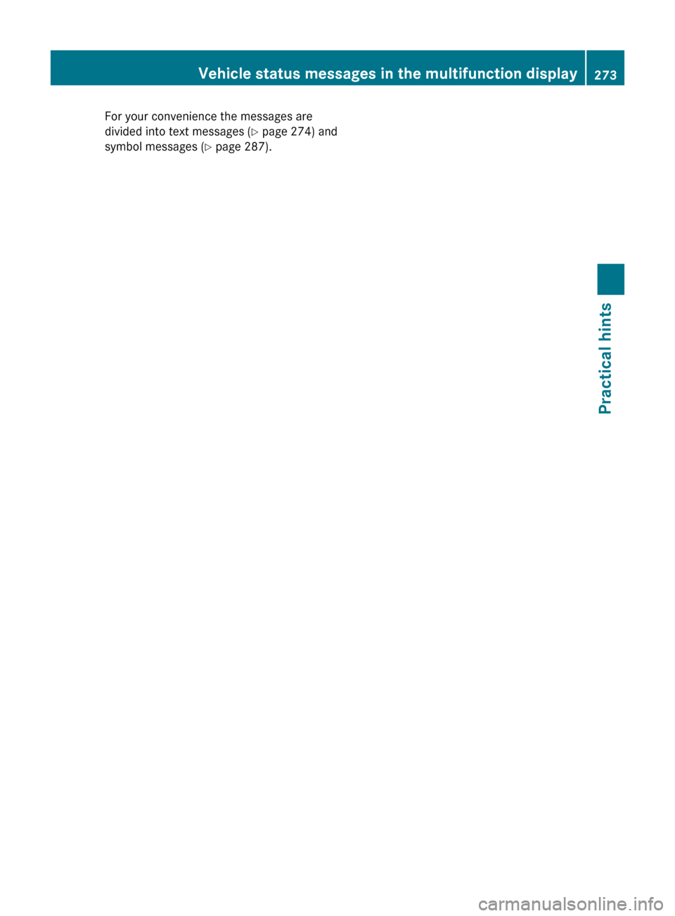 MERCEDES-BENZ E550 2010 W212 Owners Manual For your convenience the messages are
divided into text messages ( Y page 274) and
symbol messages ( Y page 287).Vehicle status messages in the multifunction display273Practical hints212_AKB; 2; 41, e